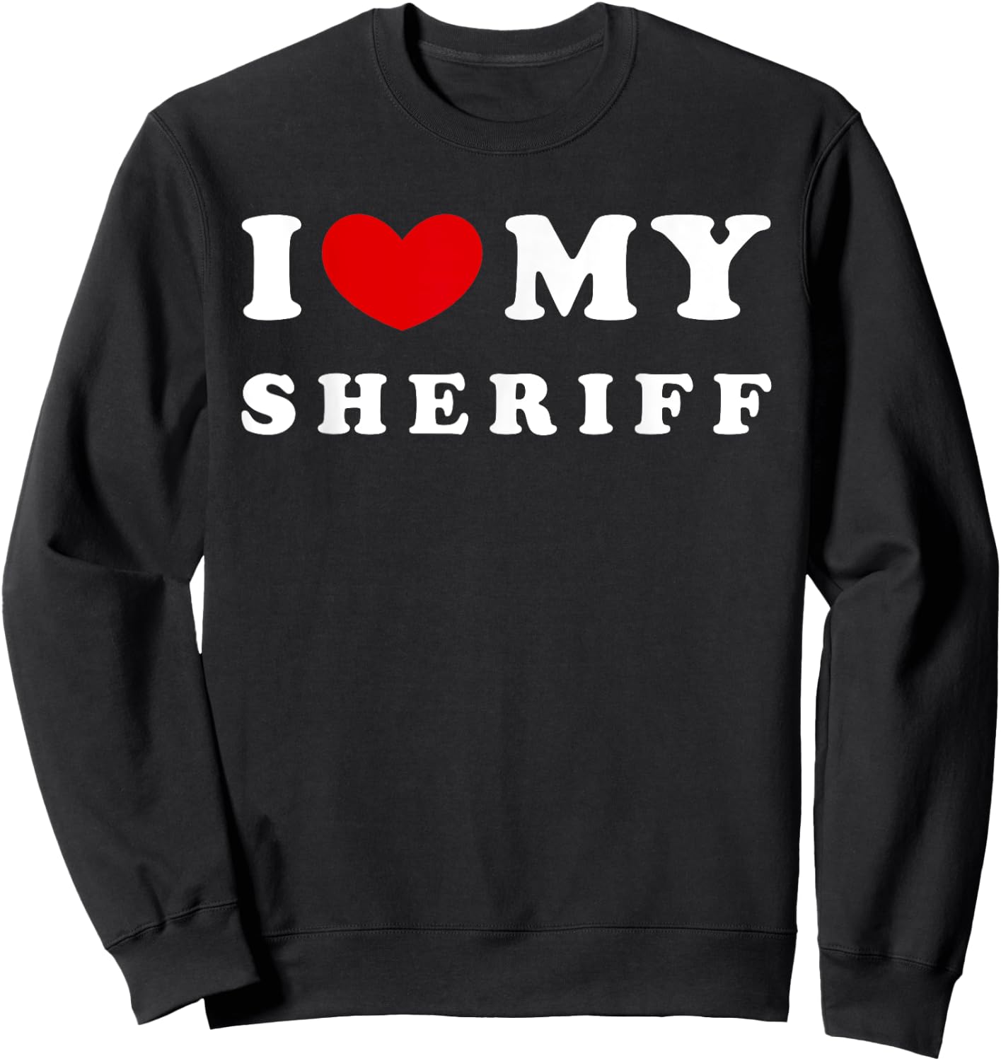 I Love My Sheriff, I Heart My Sheriff Sweatshirt - Sweatshirt | Black