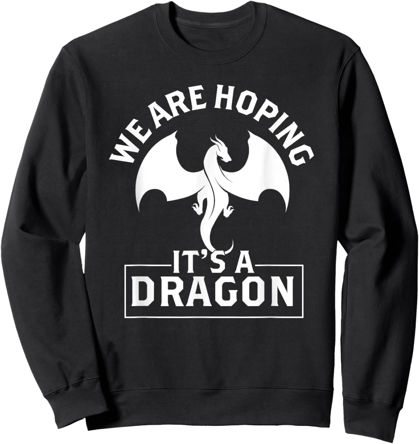 We are hoping its a Dragon Baby Announcement Funny Pregnancy Sweatshirt - Sweatshirt | Black