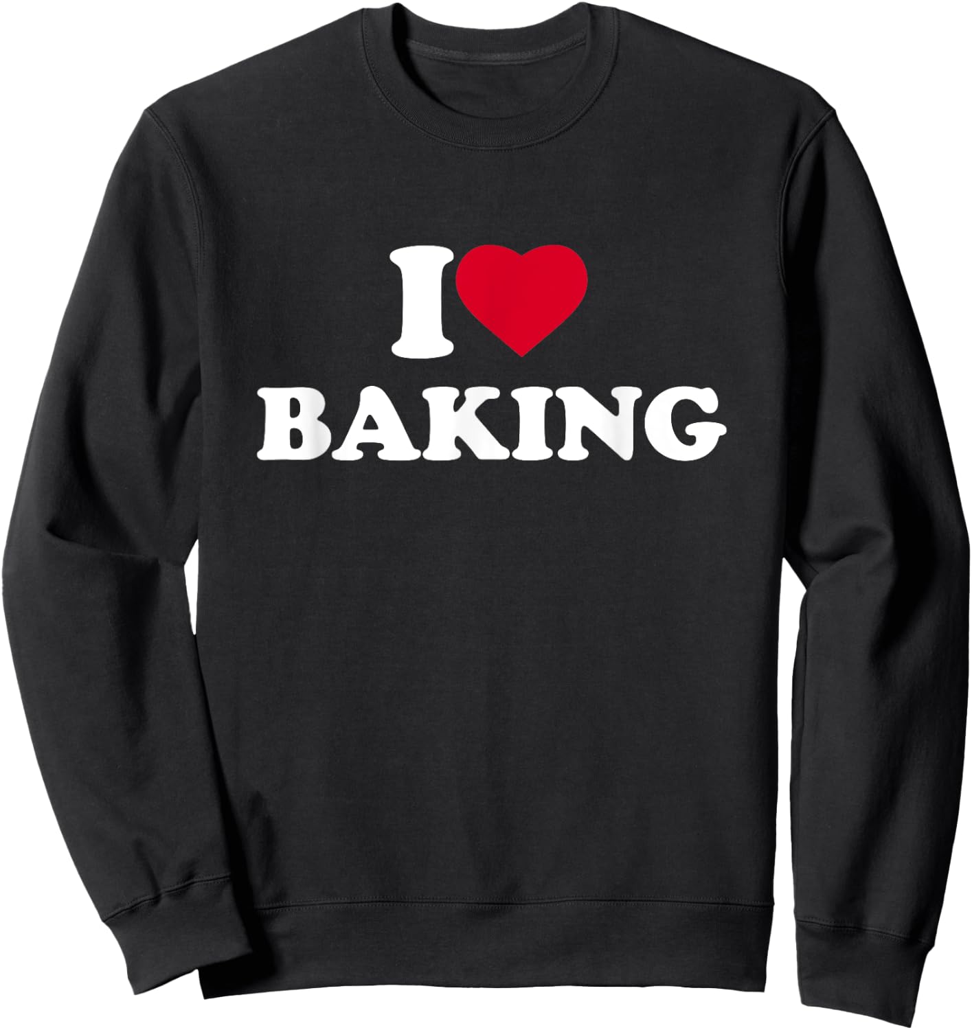 I Love Baking I Heart Baking Lover Baker Sweatshirt - Sweatshirt | Black