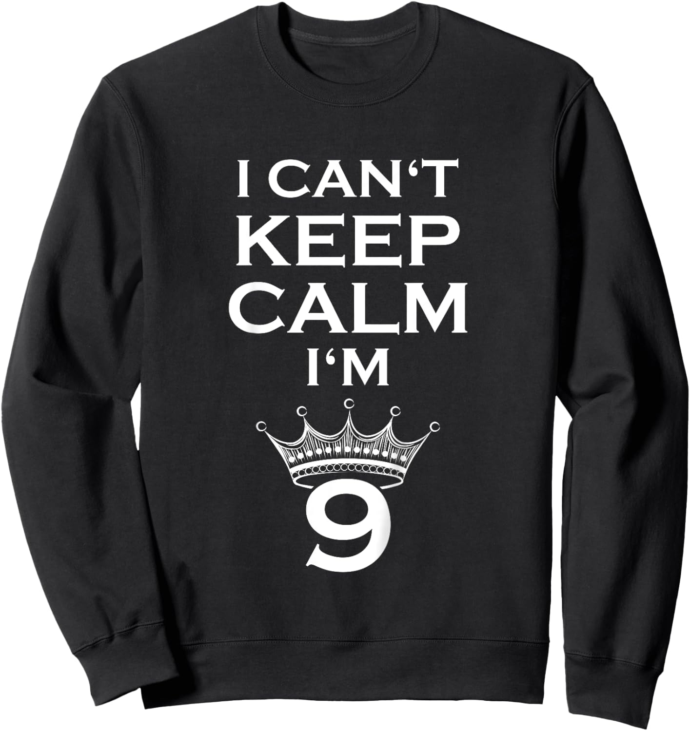 Birthday Slogan - I Cant Keep Calm Im 9 Years Old 2 - Funny Sweatshirt - Sweatshirt | Black
