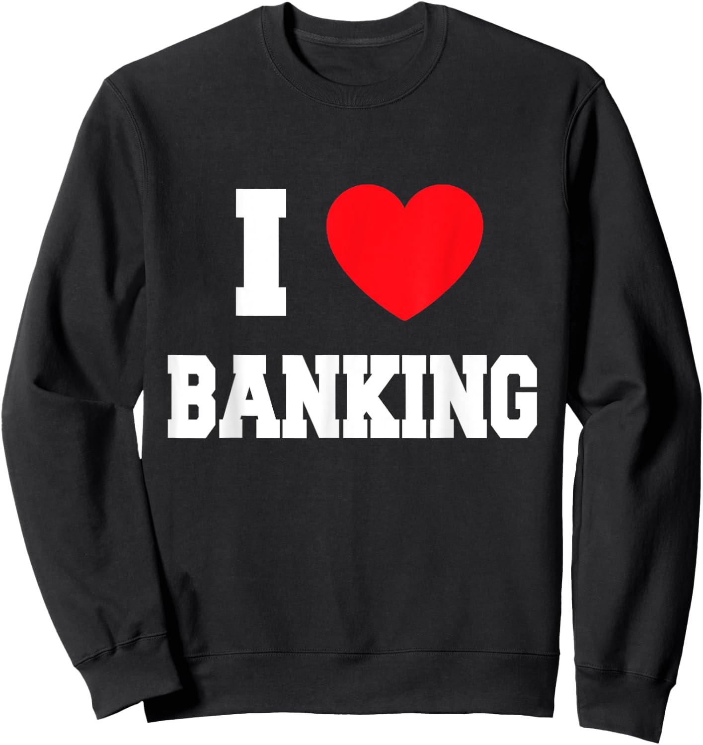 I love Banking Sweatshirt - Sweatshirt | Black