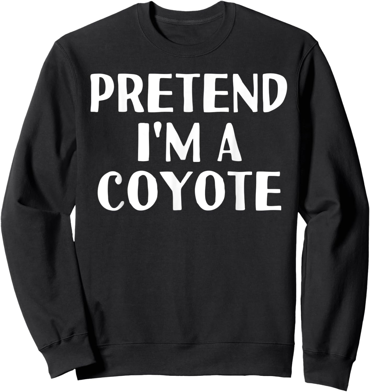 PRETEND I'M A COYOTE Funny Halloween DIY Costume Sweatshirt - Sweatshirt | Black