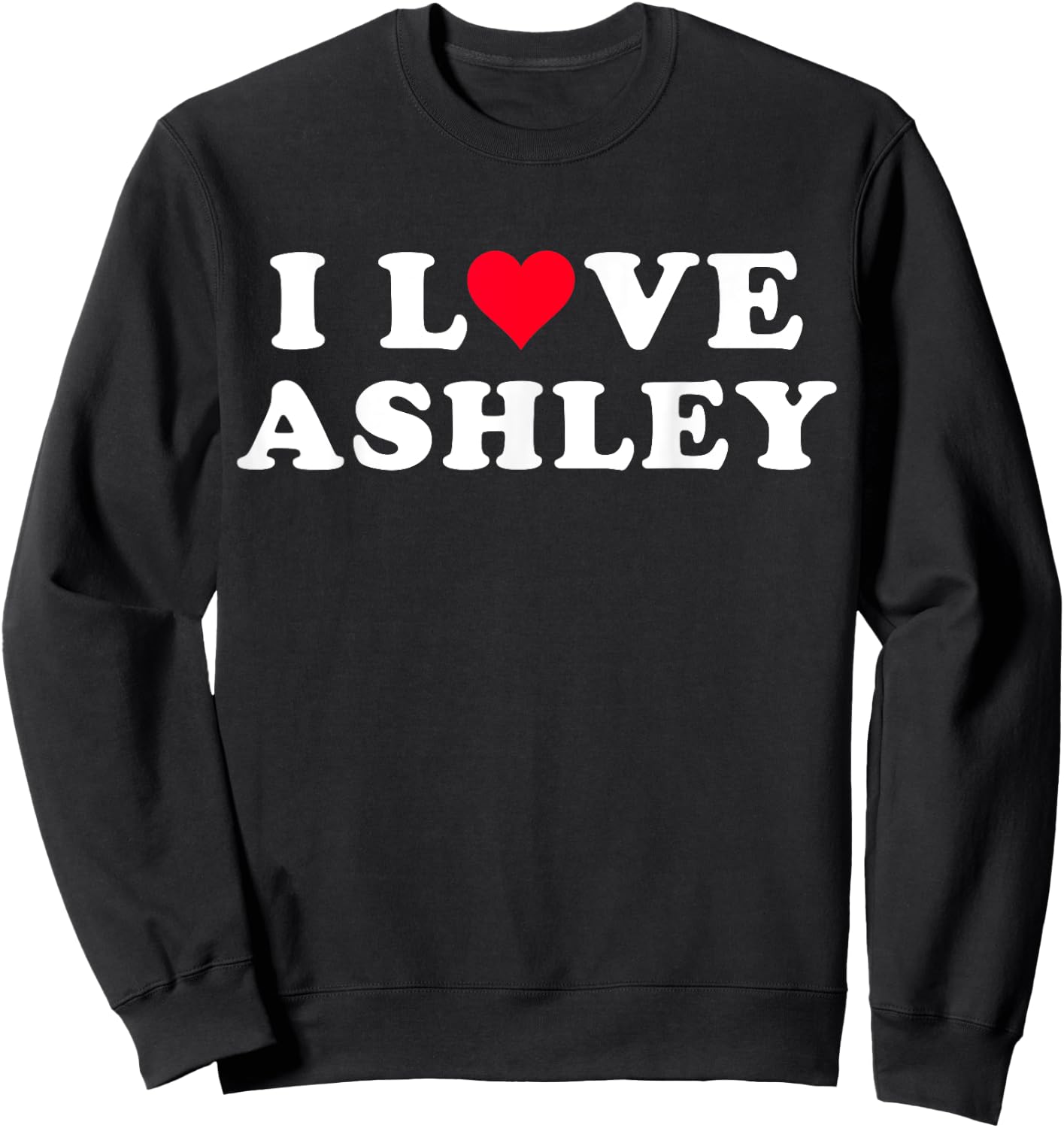 I Love Ashley Matching Girlfriend & Boyfriend Ashley Name Sweatshirt - Sweatshirt | Black