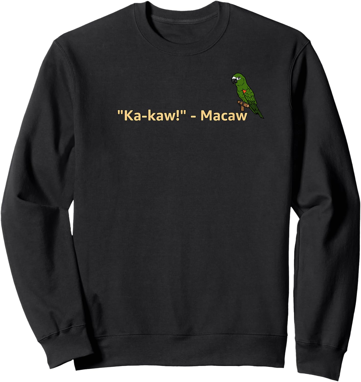 "Ka-Kaw!" - Macaw | Funny Parrot Lover Sweatshirt - Sweatshirt | Black
