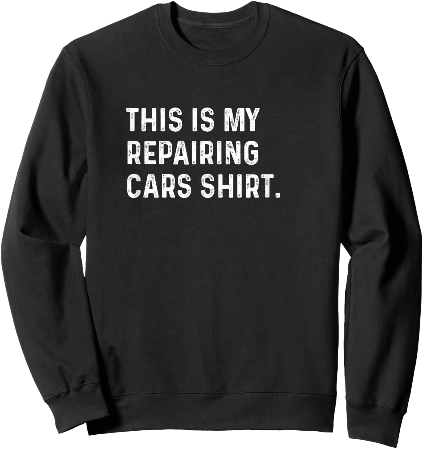 This Is My Repairing Cars Shirt - Mechanic Shop Restoration Sweatshirt - Sweatshirt | Black