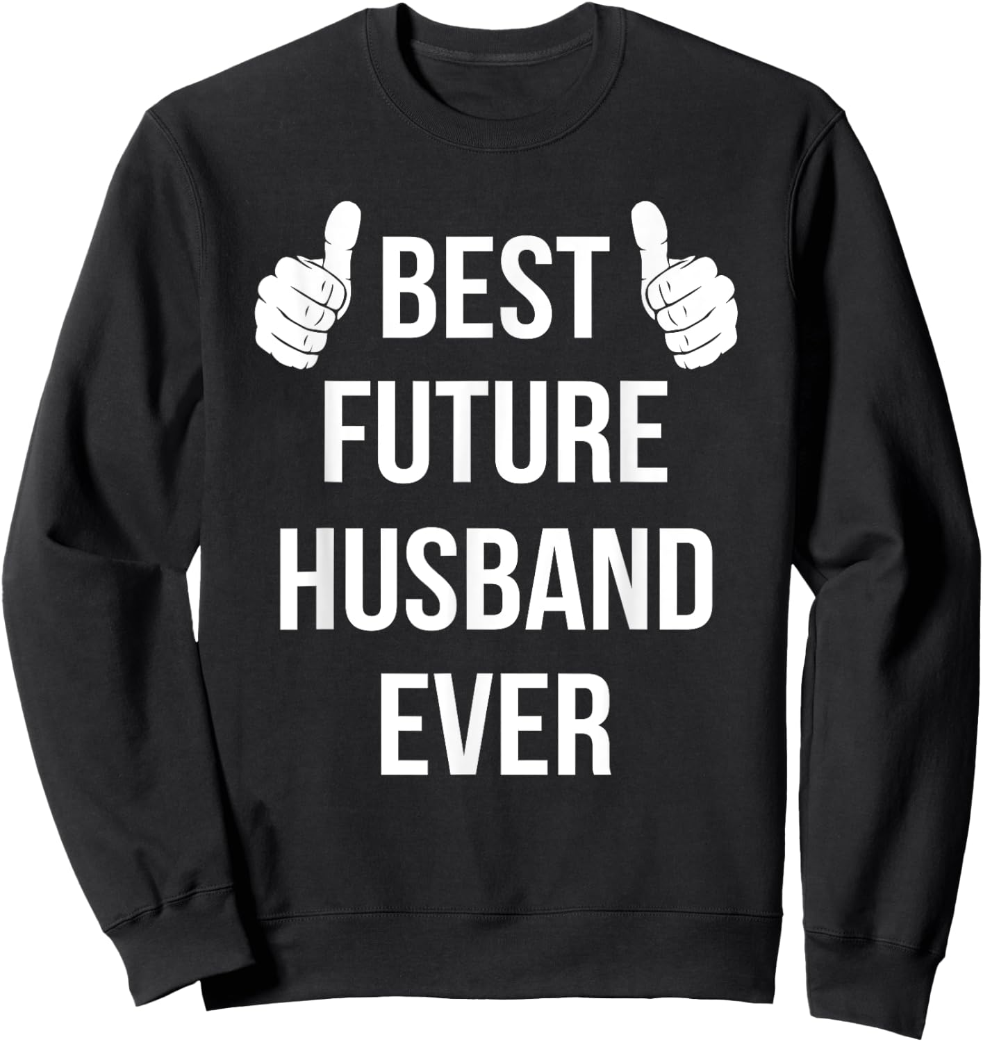 Best Future Husband Ever | Husband To Be Fiance Sweatshirt - Sweatshirt | Black
