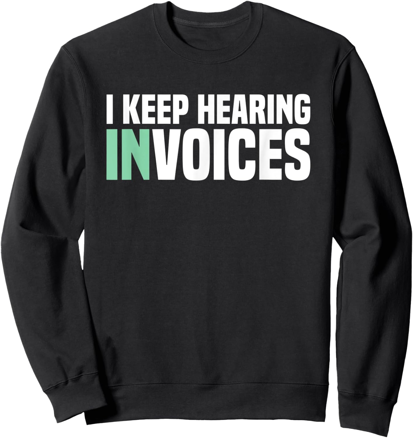 I Keep Hearing Invoices Accounting Tax Accountant Sweatshirt - Sweatshirt | Black