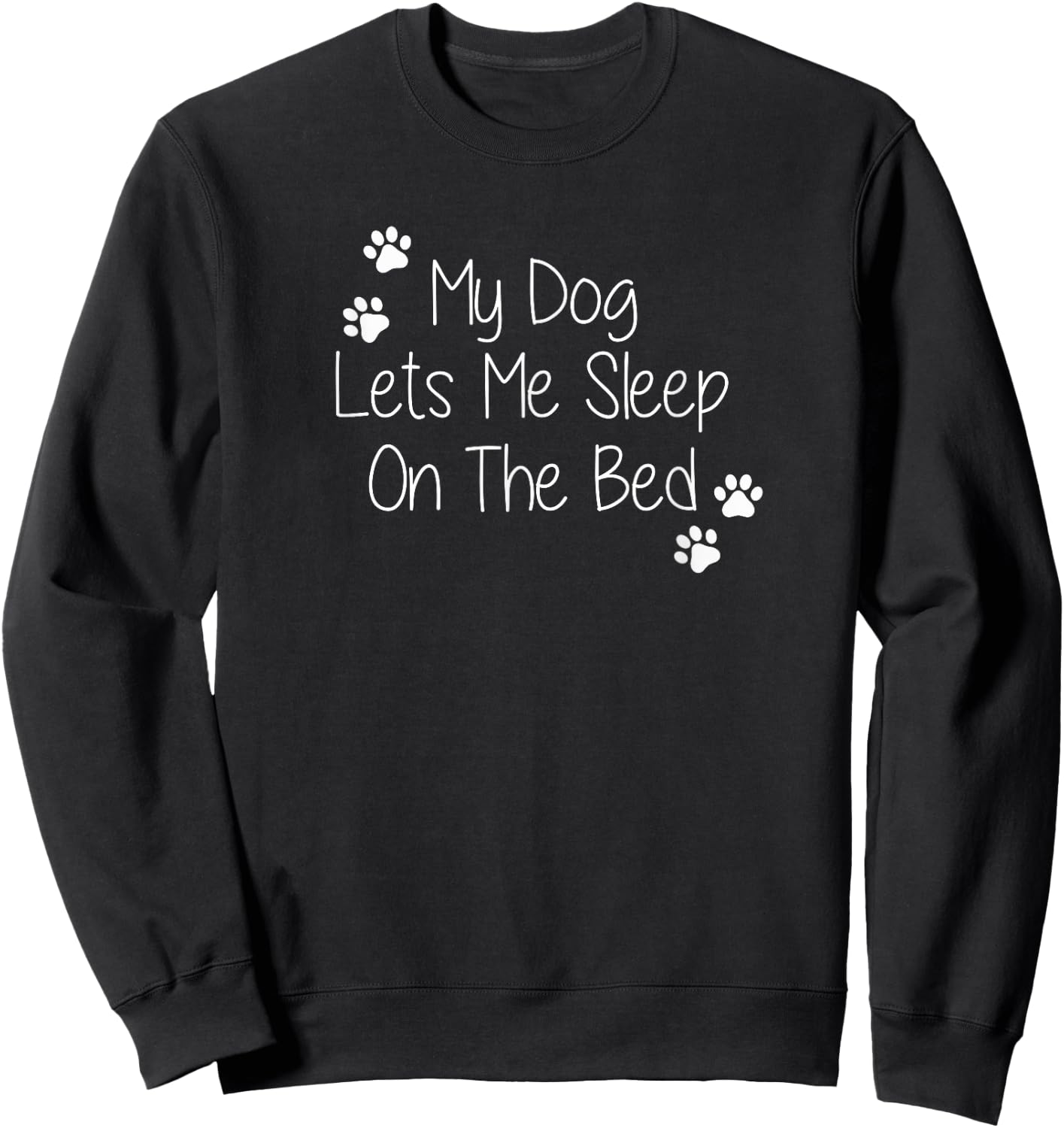 My Dog Lets Me Sleep On The Bed Men Women Sweatshirt - Sweatshirt | Black