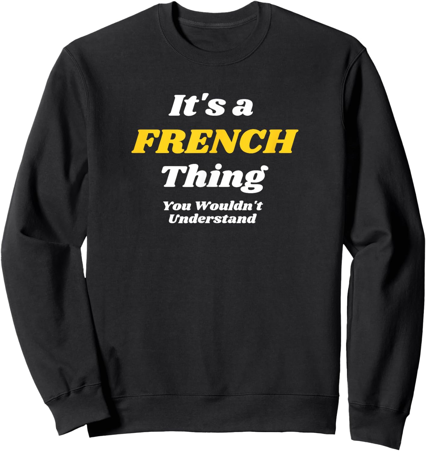 IT'S A FRENCH THING YOU WOULDN’T UNDERSTAND | Family Sweatshirt - Sweatshirt | Black