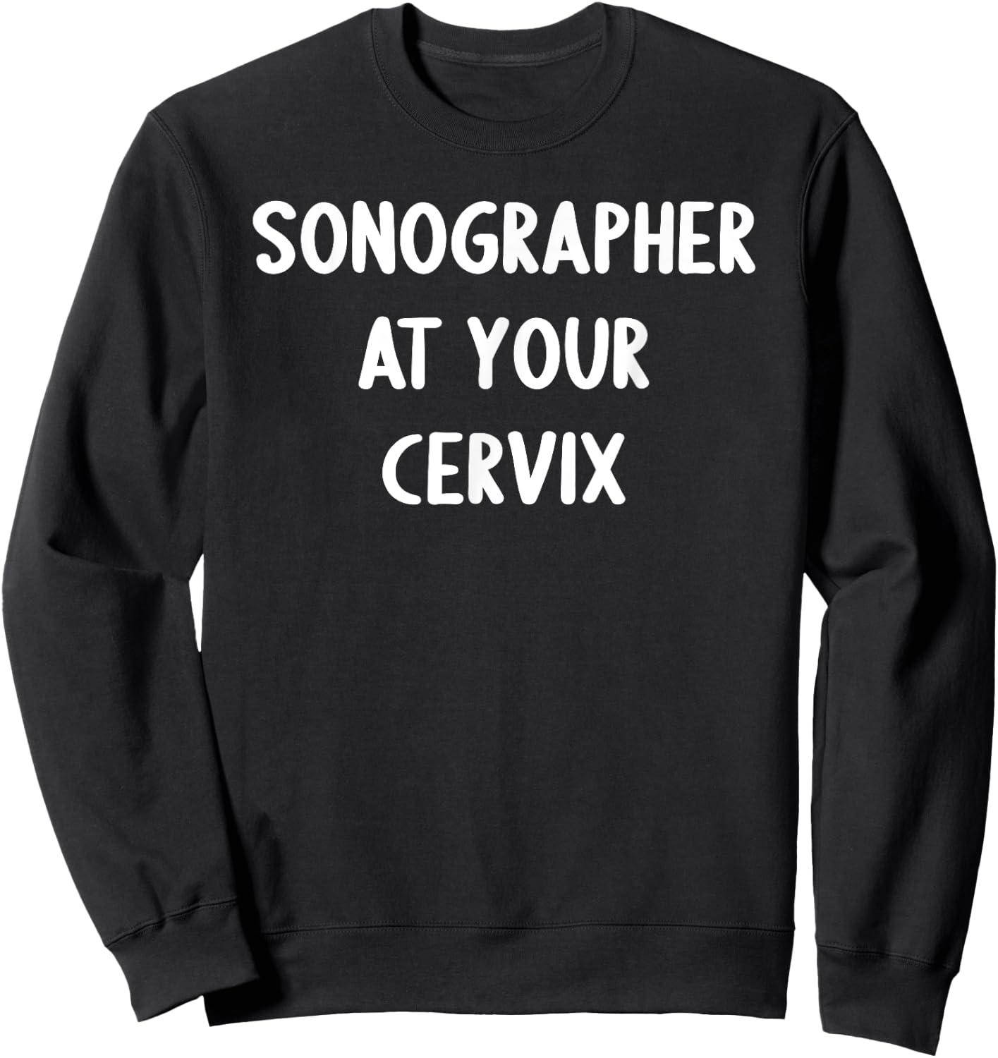 Sonographer at Your Cervix Sweatshirt - Sweatshirt | Black