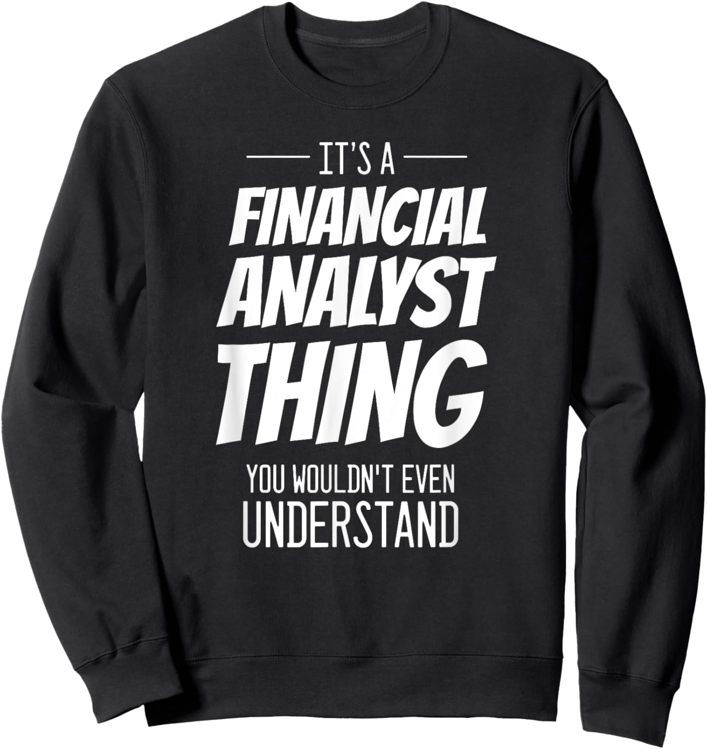 It's A Financial Analyst Thing - Funny Financial Analyst Sweatshirt - Sweatshirt | Black