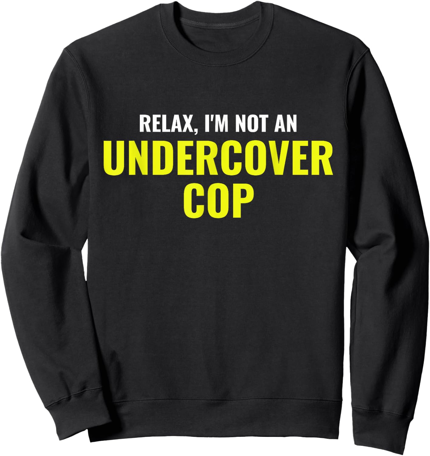 Not an Undercover Cop Shirt Funny Relax Police Costume Sweatshirt - Sweatshirt | Black