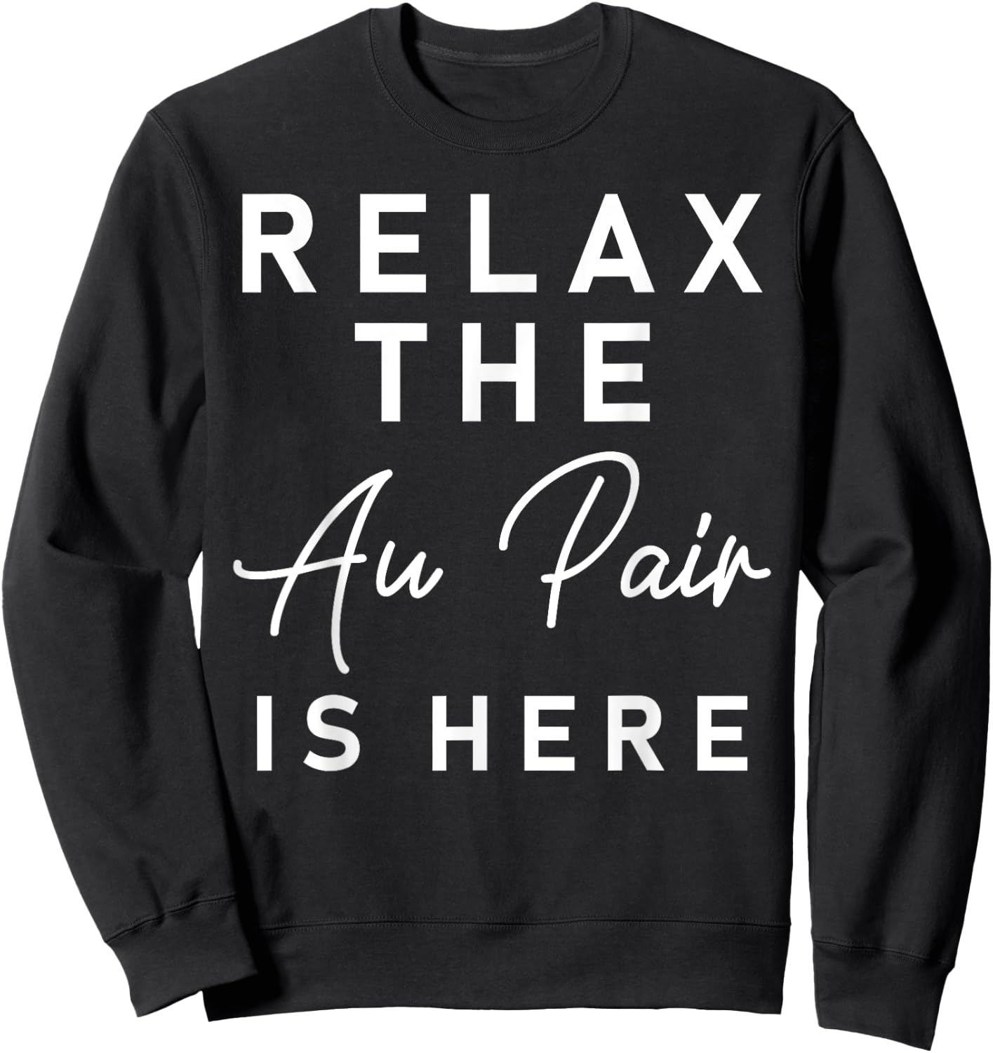 Relax The Au Pair Is Here Shirt - Au Pair Welcome Gift Sweatshirt - Sweatshirt | Black