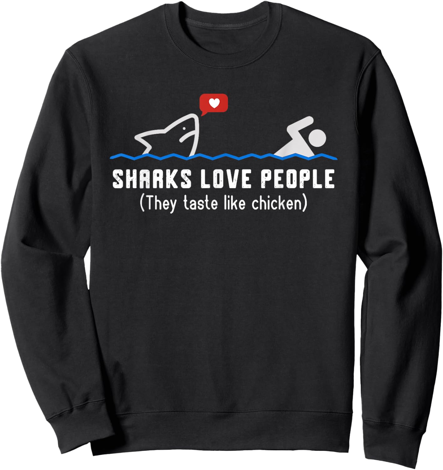 Sharks Love People They Taste Like Chicken Funny Shark Sweatshirt - Sweatshirt | Black