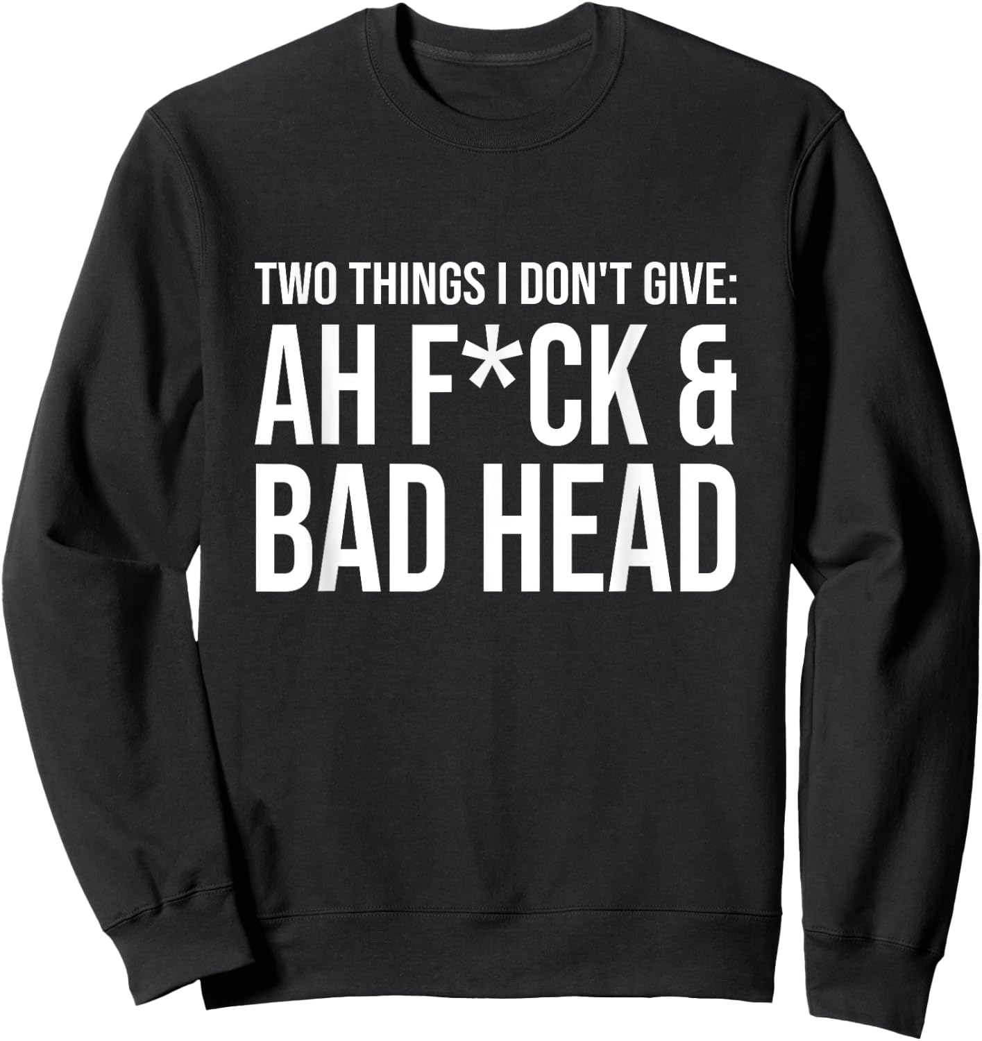 Two Things I Don't Give: Ah Fuck & Bad Head Sweatshirt - Sweatshirt | Black