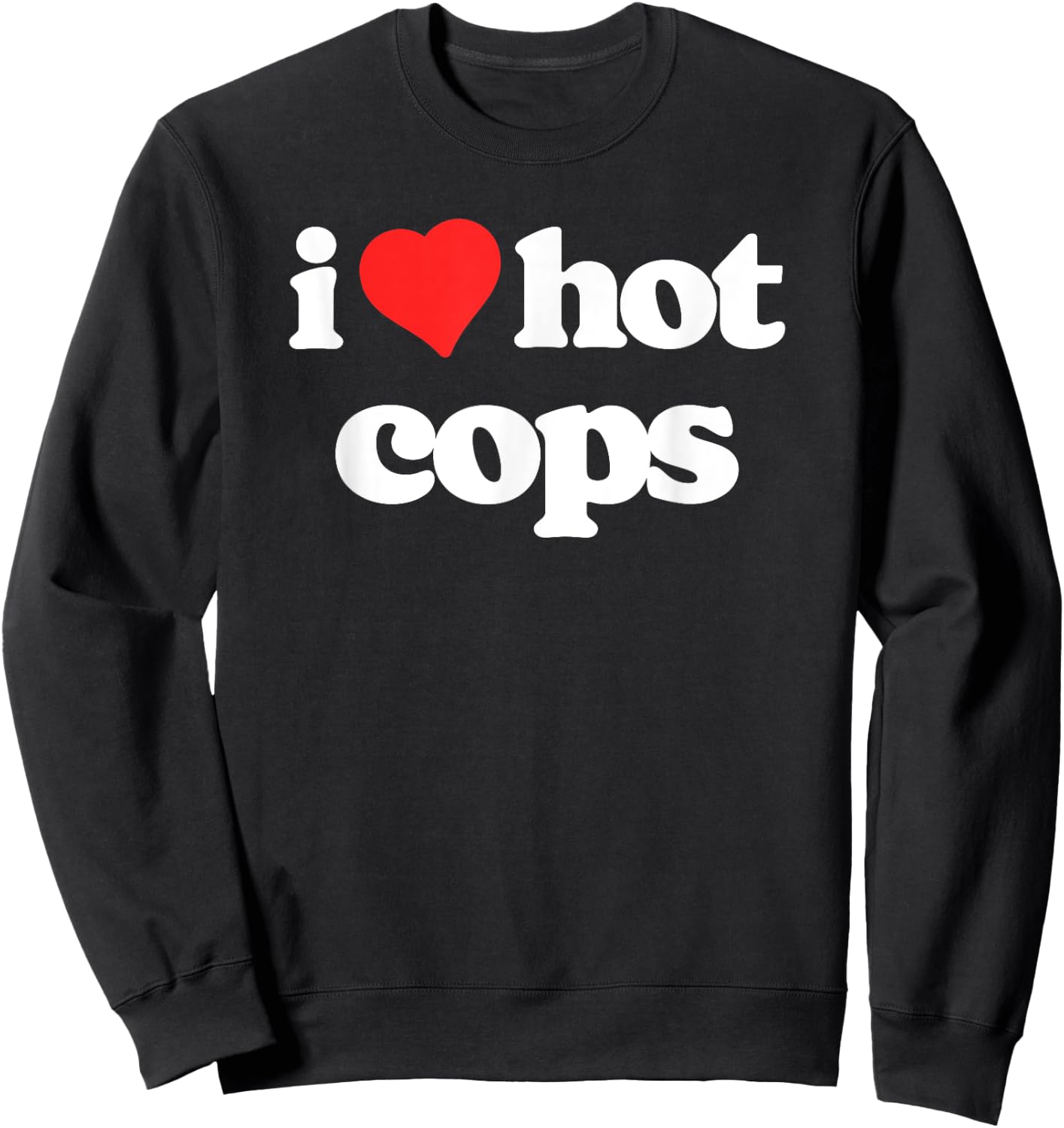I Love Hot Cops Funny 80s Vintage Heart Policeman Sweatshirt - Sweatshirt | Black