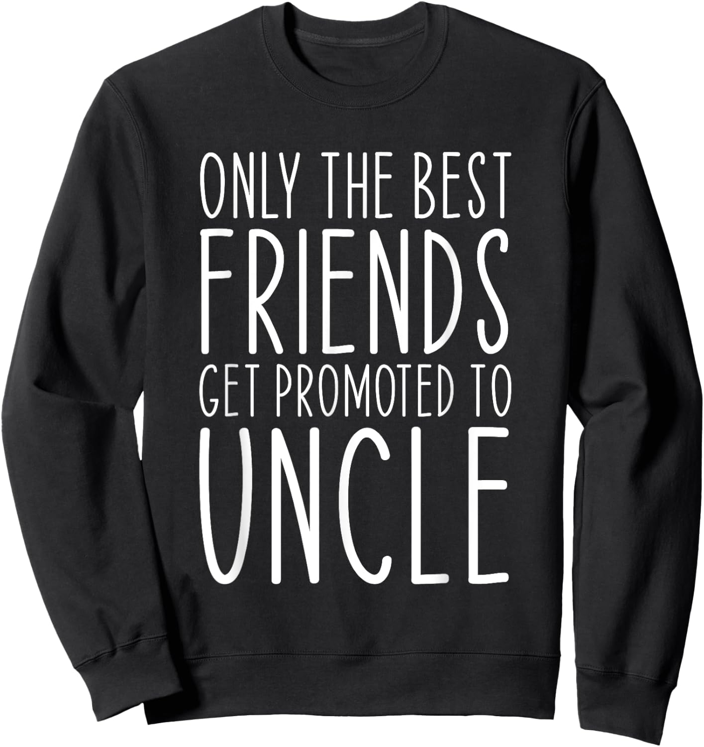 Only The Best Friends Get Promoted To Uncle Funny Sweatshirt - Sweatshirt | Black
