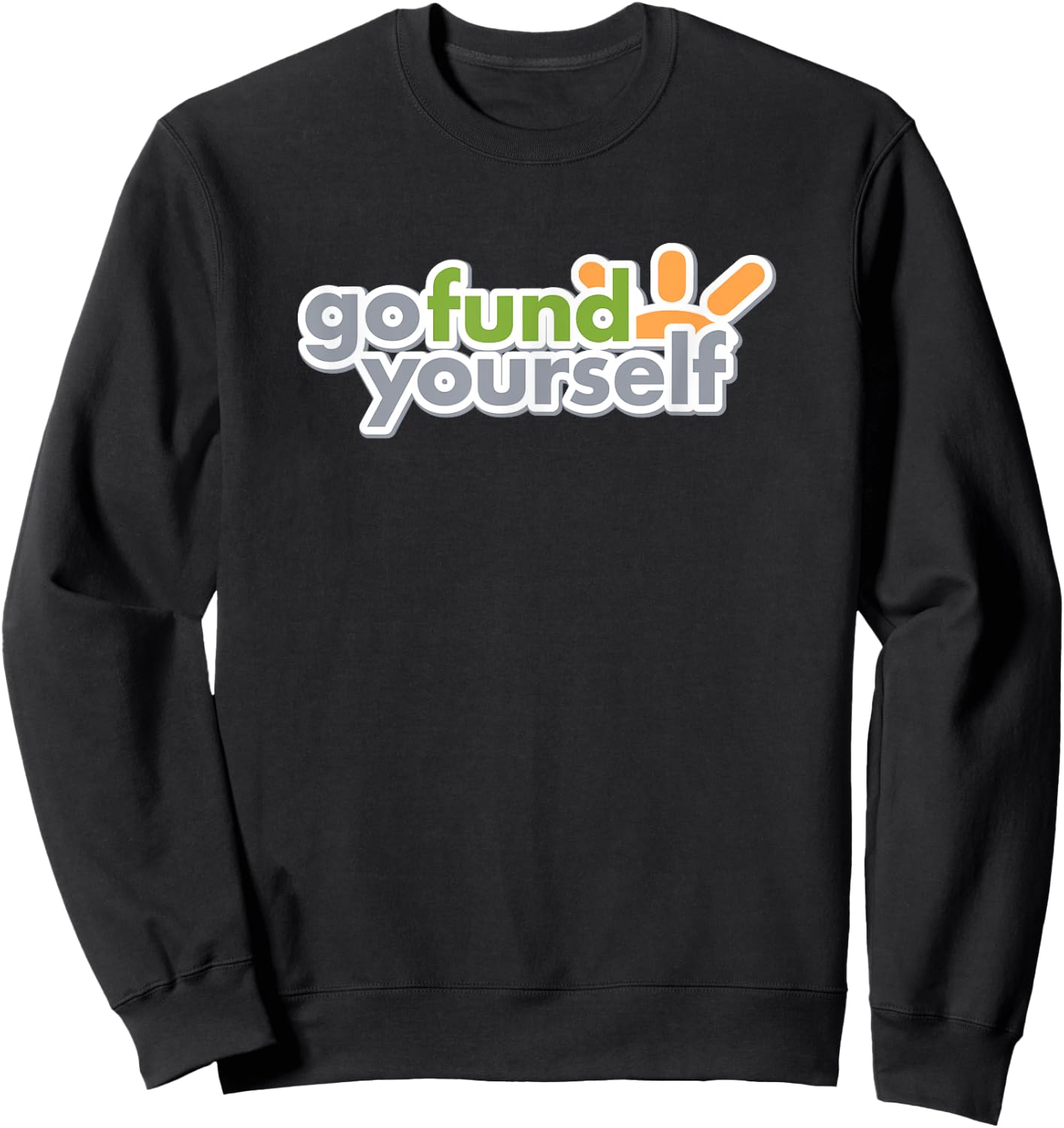 GO FUND YOURSELF - funny sarcasm witty pun DIY fundraising Sweatshirt - Sweatshirt | Black