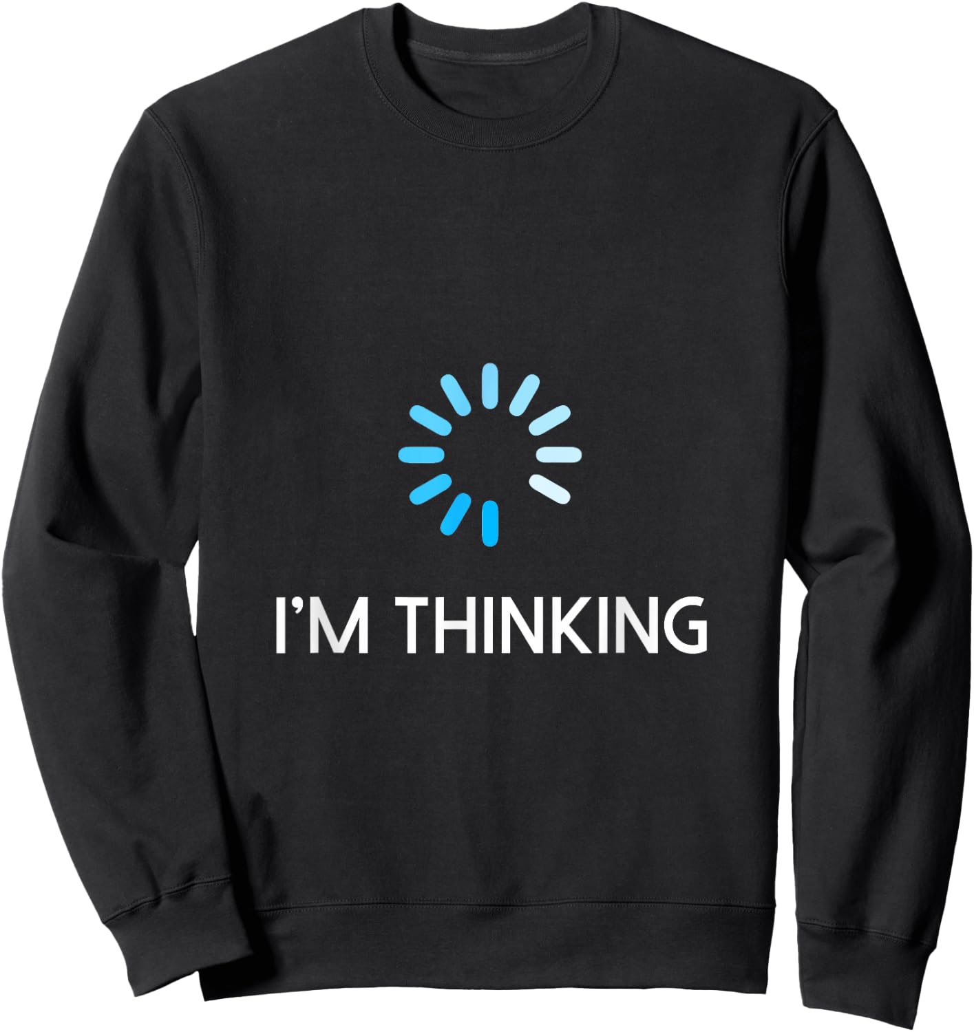I'm Thinking T Shirt Geeks I Am Thinking Sweatshirt - Sweatshirt | Black