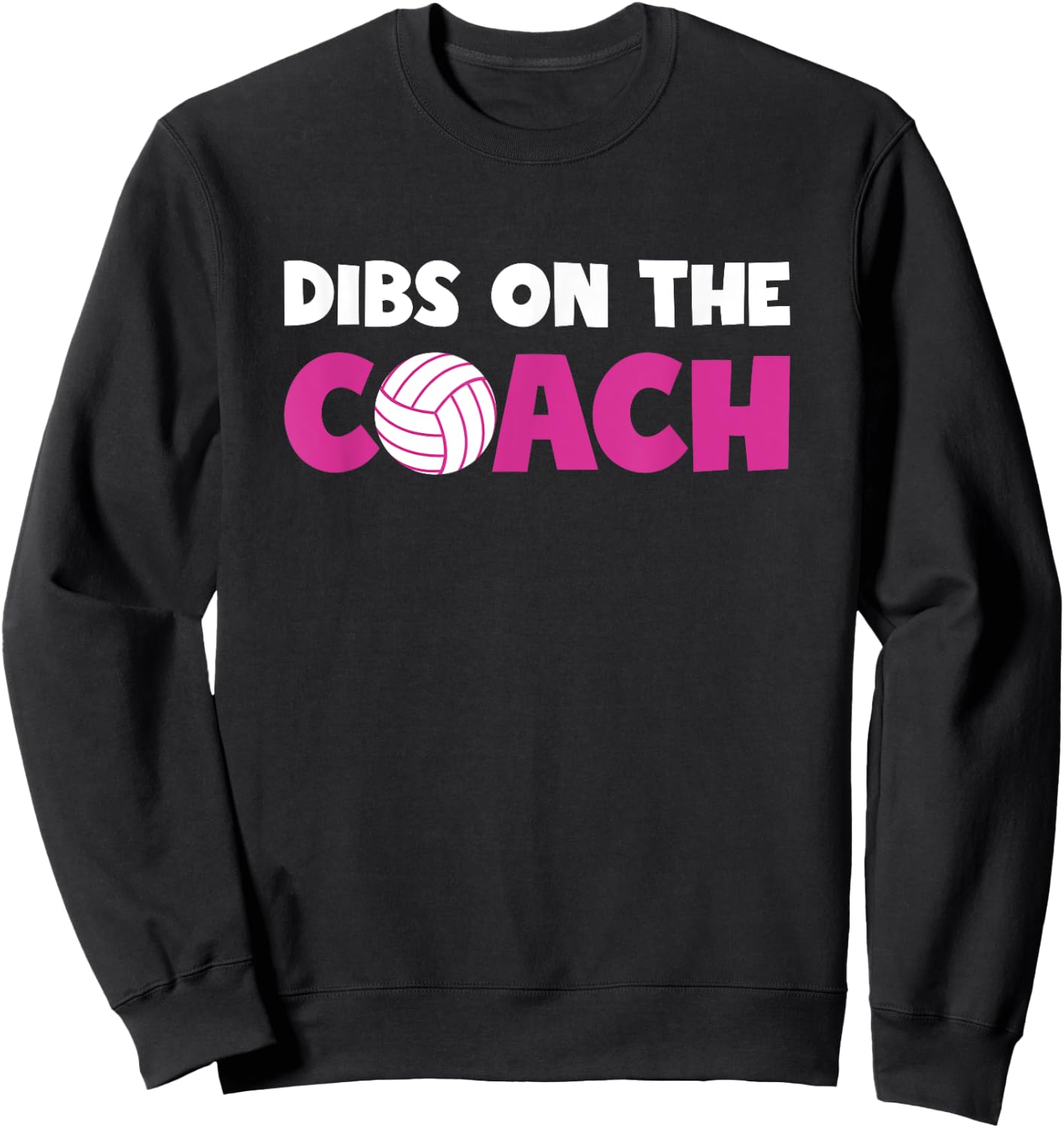 Dibs On The Coach Funny Wife or Girlfriend Volleyball Coach Sweatshirt - Sweatshirt | Black