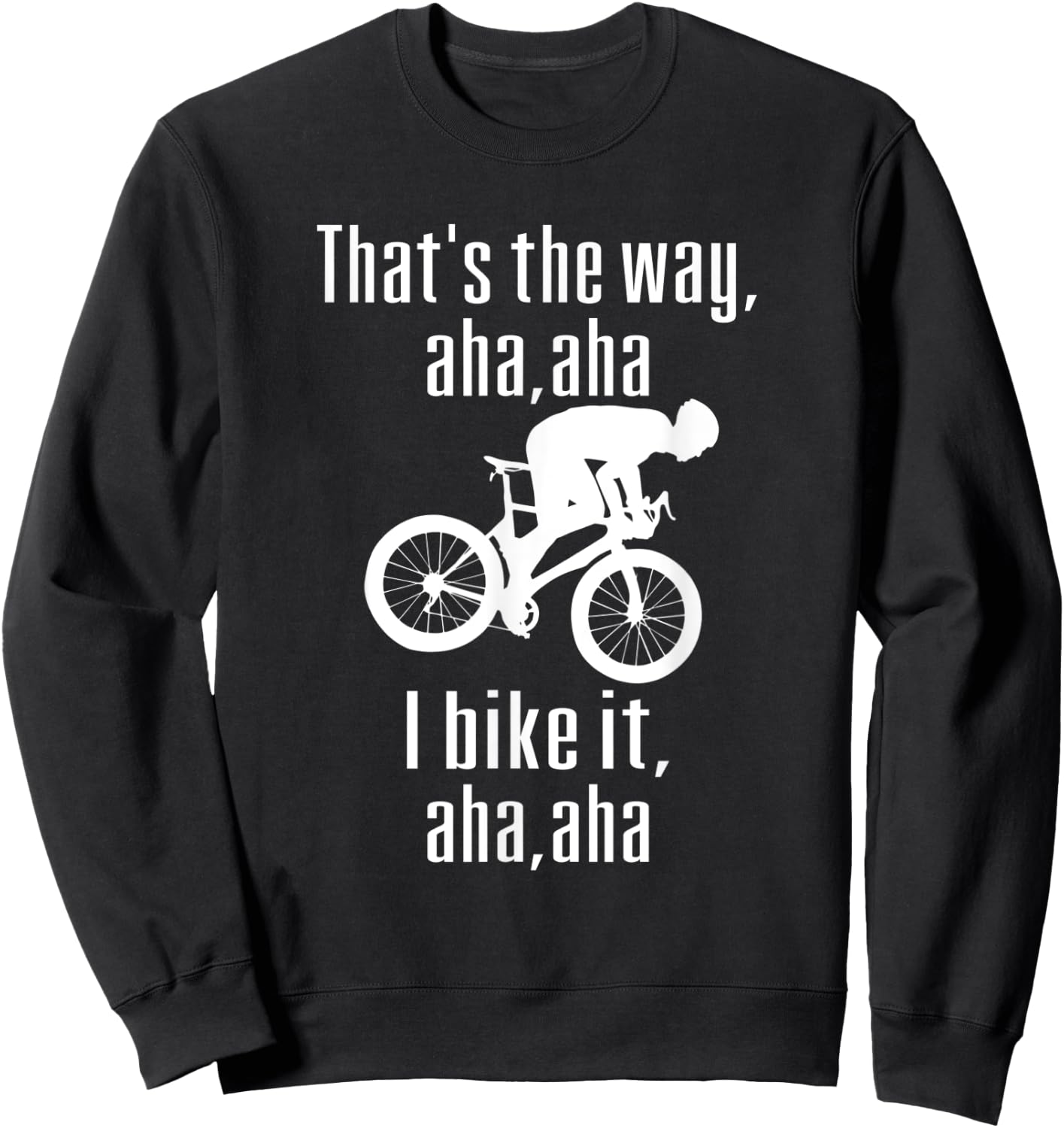 Thats The Way Mountain Aha Aha I Bike It Fun Mountain Biking Sweatshirt - Sweatshirt | Black