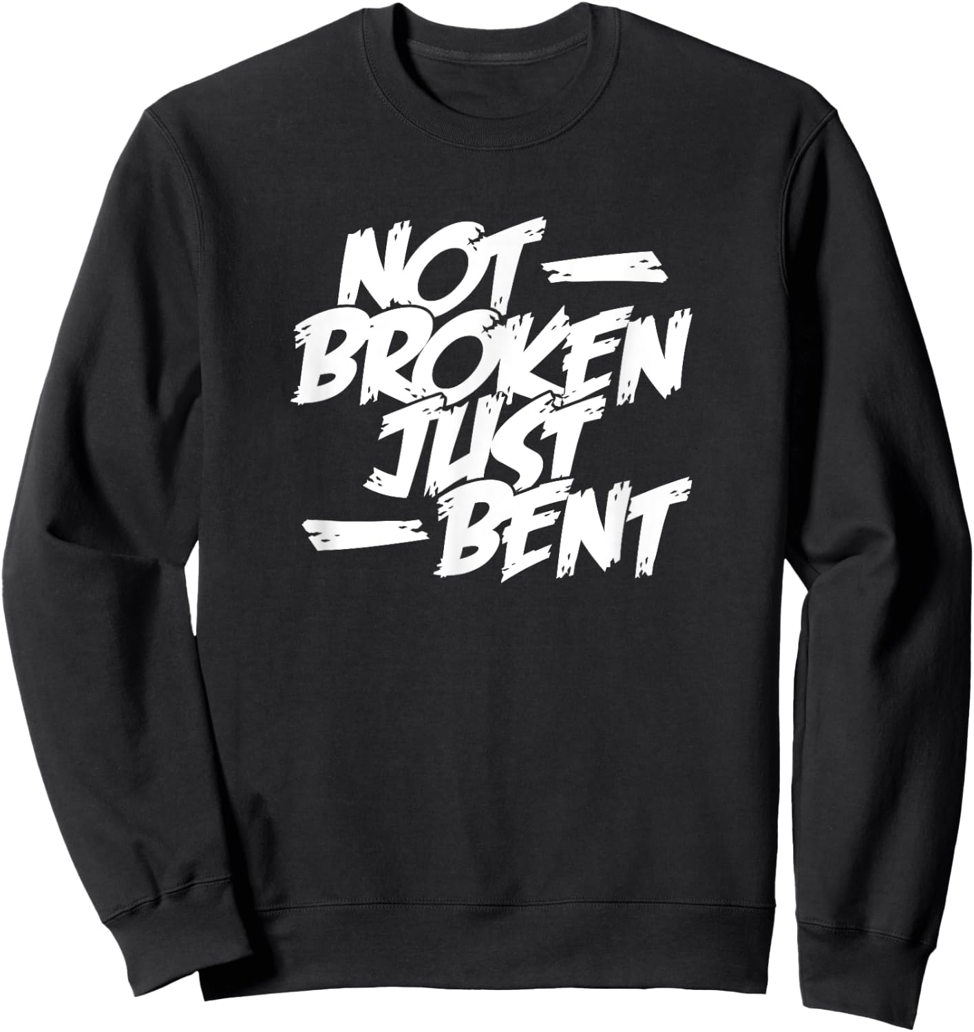 Not Broken Just Bent Relationship Damaged But Not Hopeless Sweatshirt - Sweatshirt | Black