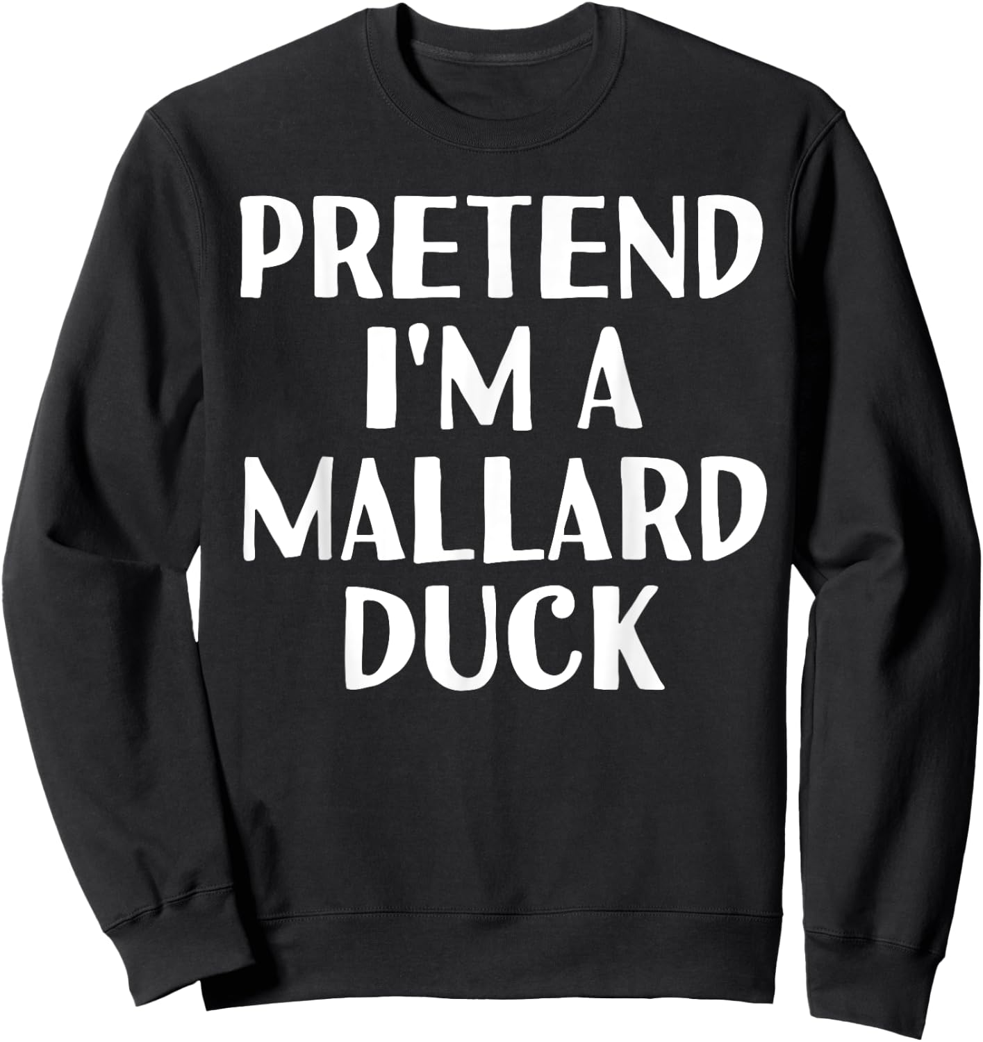 PRETEND I'M A MALLARD DUCK Funny Halloween DIY Costume Sweatshirt - Sweatshirt | Black