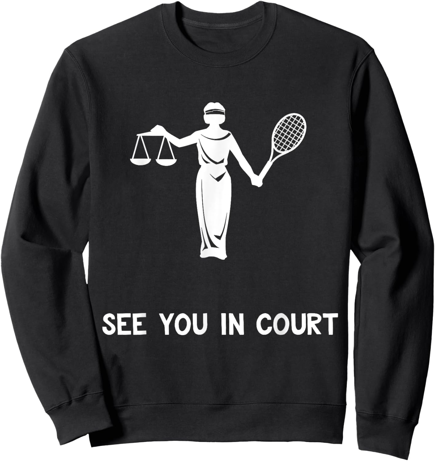 Funny Tennis Shirt See You In Court Quote Lawyer Gift Sweatshirt - Sweatshirt | Black