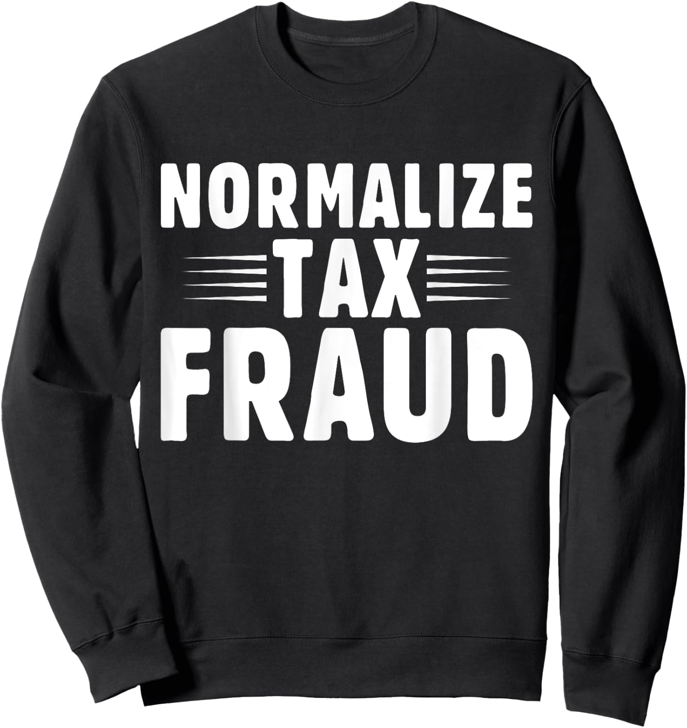 Normalize Tax Fraud Sweatshirt - Sweatshirt | Black