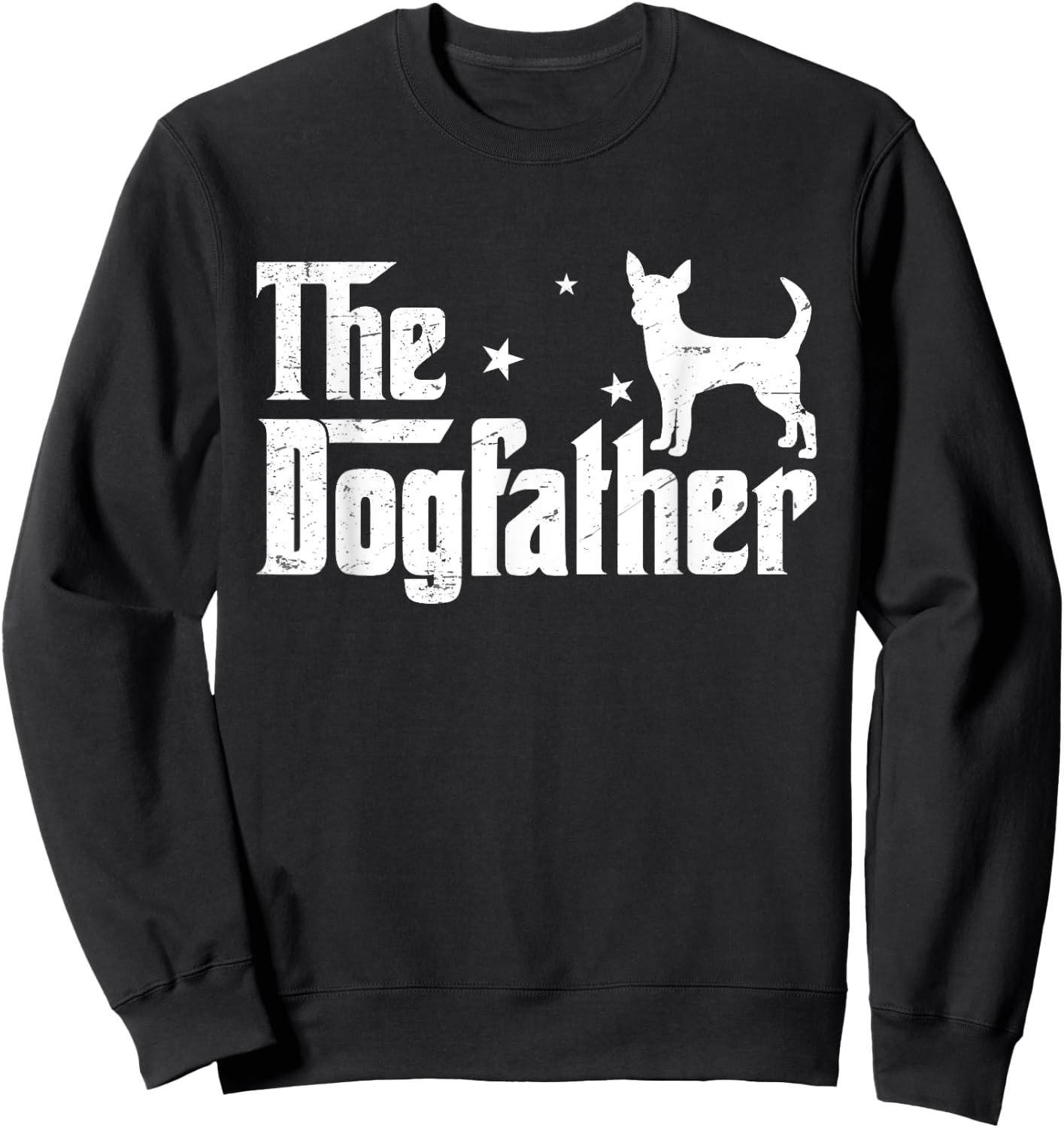 Funny Chihuahua Dogfather Distressed Father's Day Sweatshirt - Sweatshirt | Black
