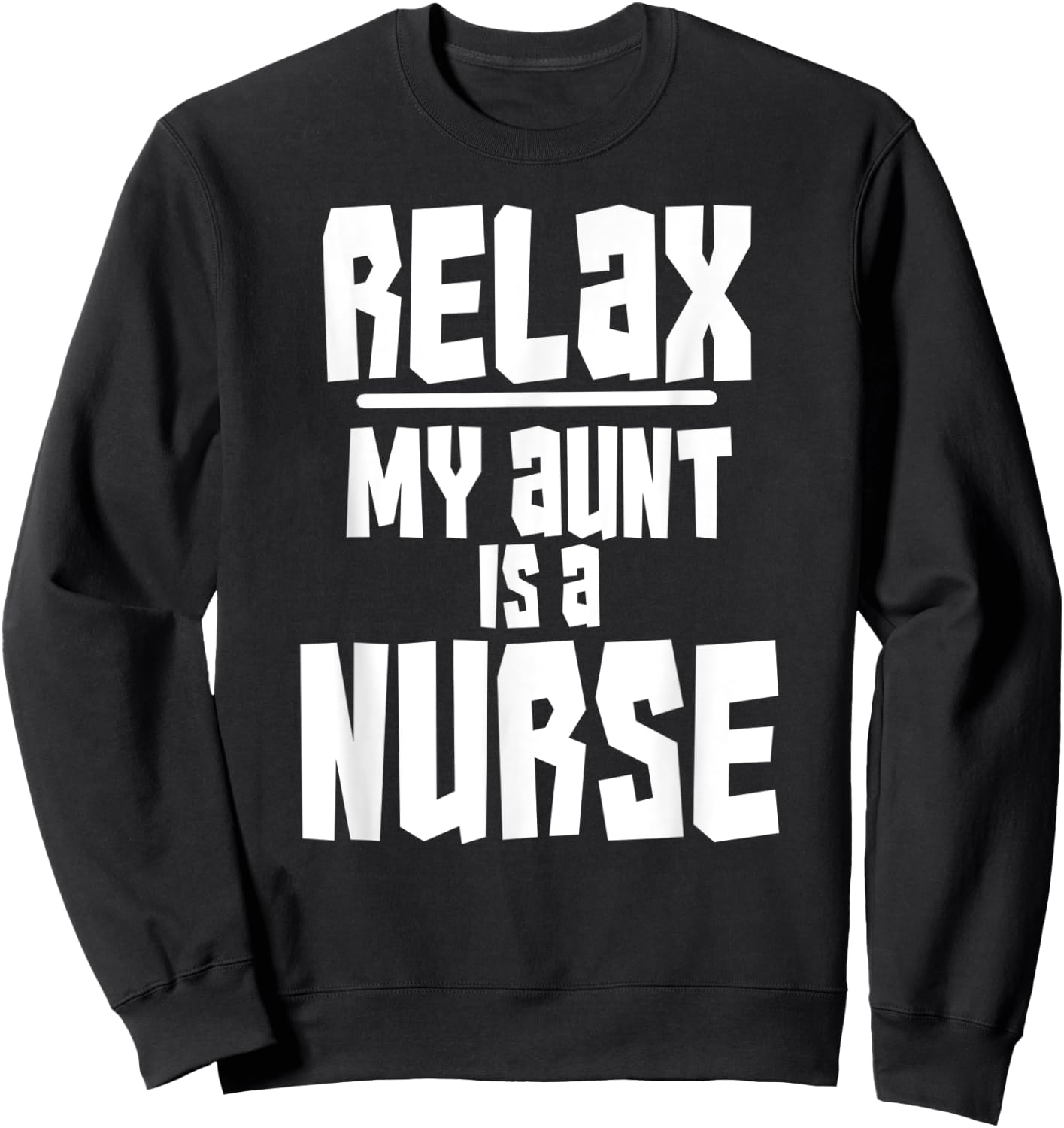 Relax My Aunt Is A Nurse Shirt Fun Cute Funny Gift Sweatshirt - Sweatshirt | Black
