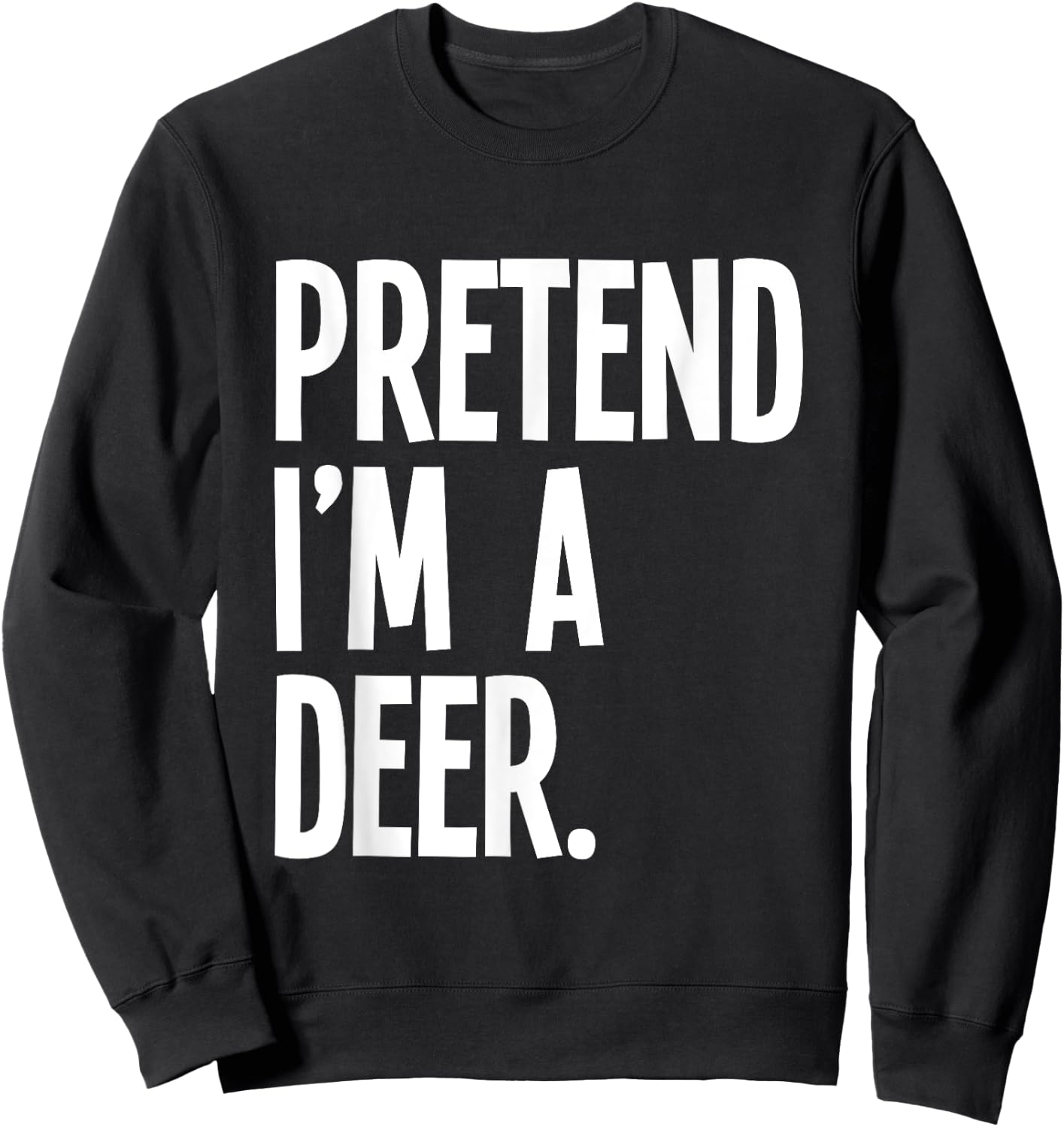 Pretend I'm A Deer Funny Halloween Party Costume Sweatshirt - Sweatshirt | Black