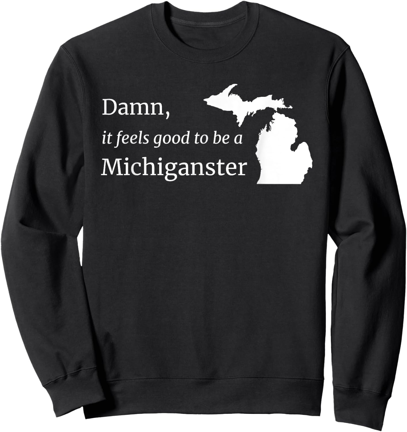 Damn, It Feels Good To Be A Michiganster Sweatshirt - Sweatshirt | Black