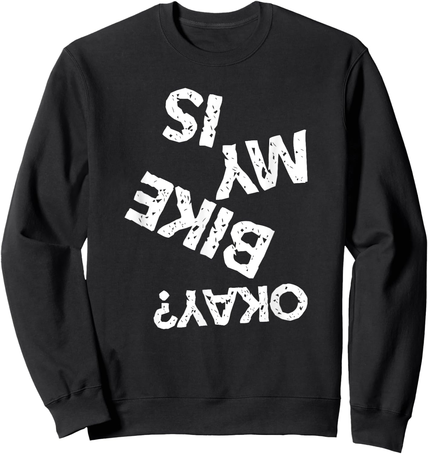 Is My Bike Okay Funny Upside Down Biker Sweatshirt - Sweatshirt | Black
