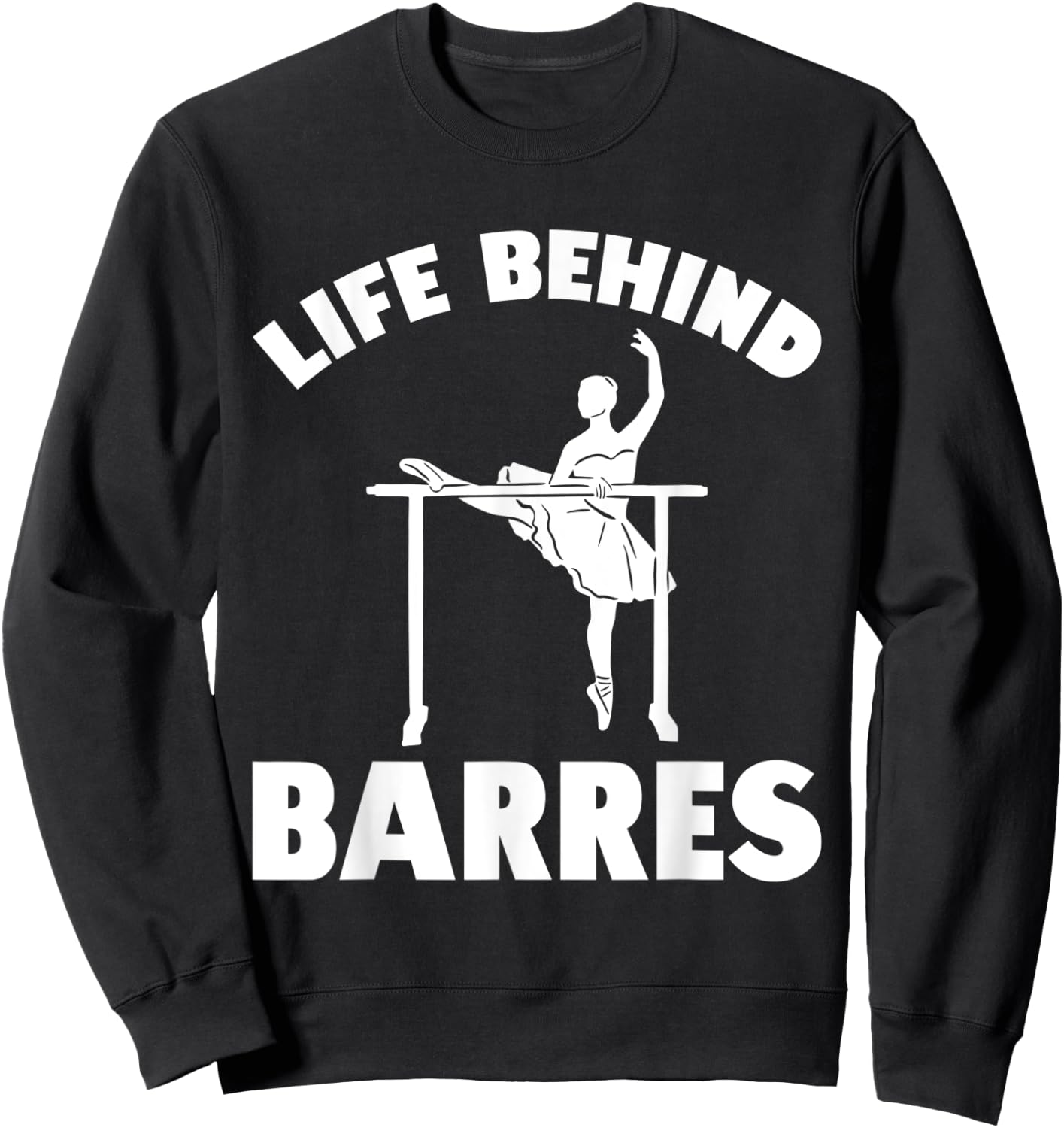 Life Behind Barres Dance Practice Dancing Sweatshirt - Sweatshirt | Black