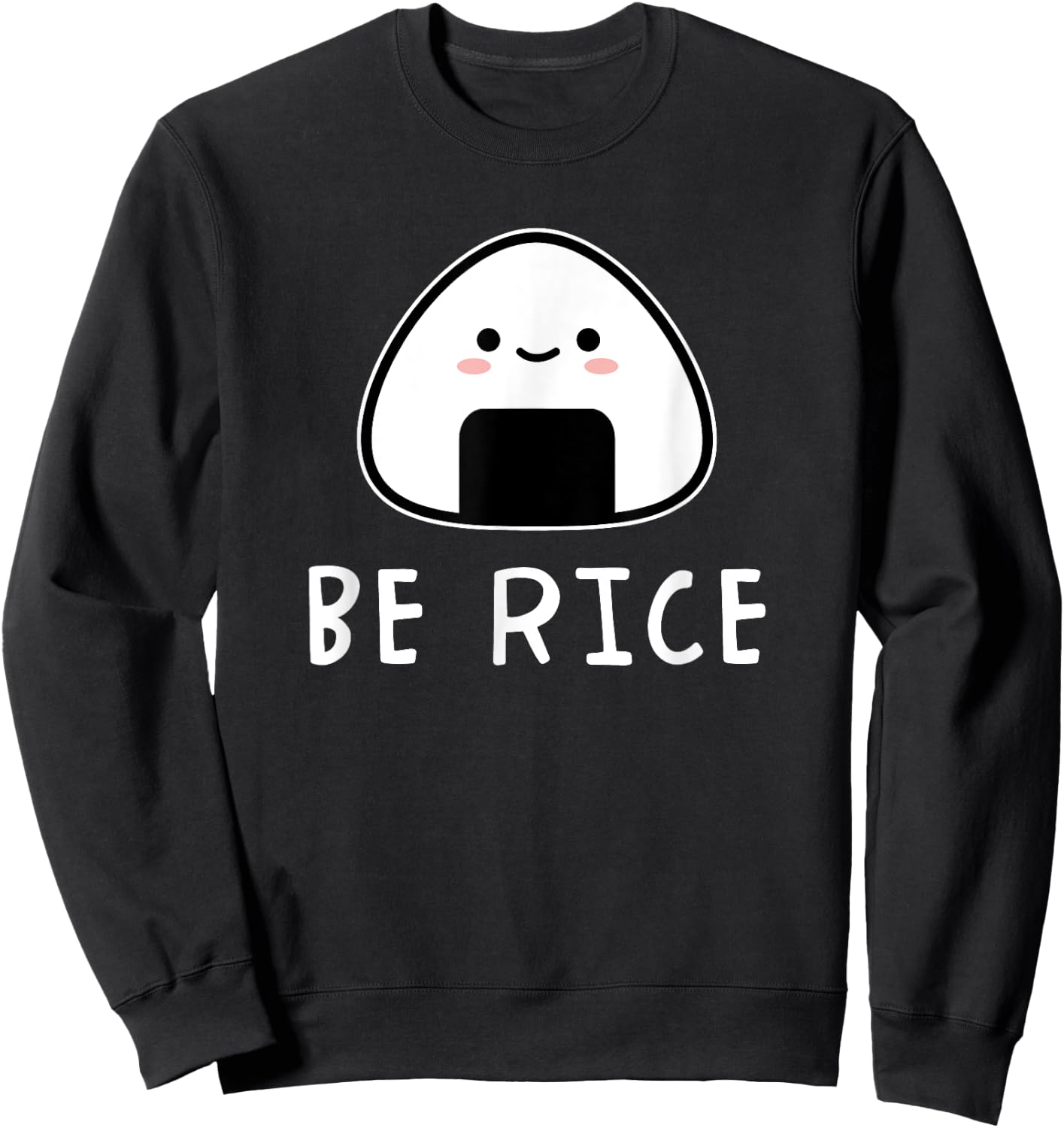 Be Rice Kawaii Onigiri Riceball Japanese Food Cute Sweatshirt - Sweatshirt | Black