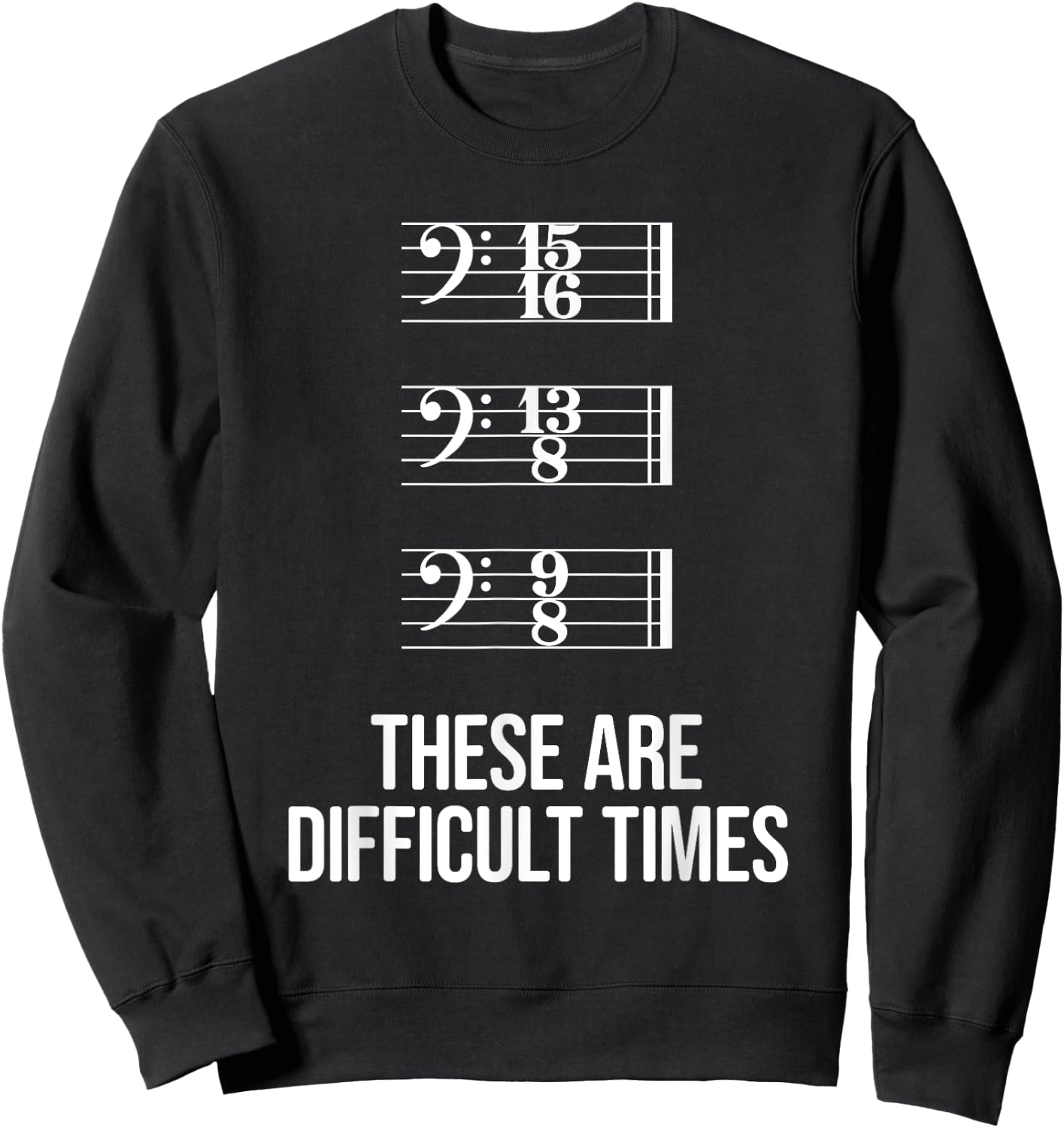 These are difficult times - Bass Clef Time Signature Slogan Sweatshirt - Sweatshirt | Black