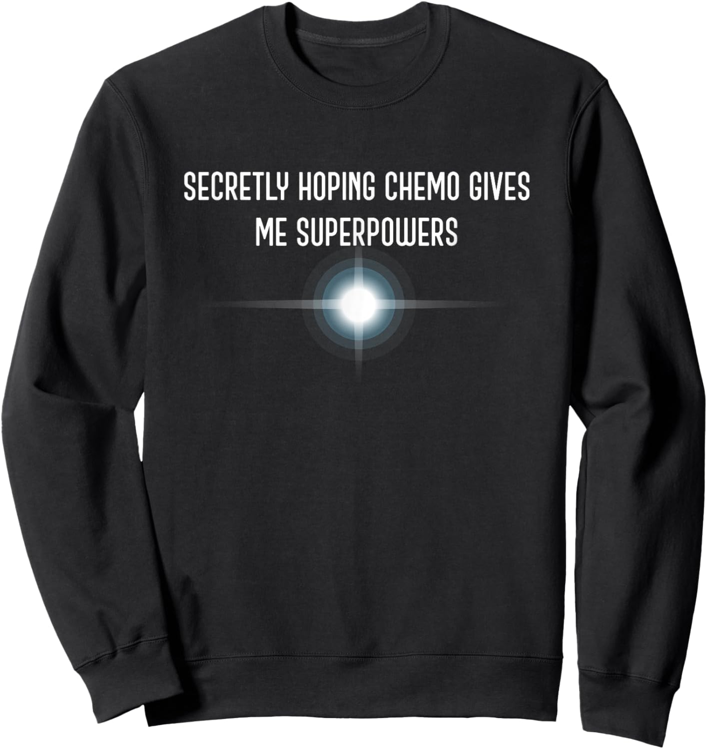 Secretly Hoping Chemo Gives Me Superpowers/Cancer Awarness Sweatshirt - Sweatshirt | Black
