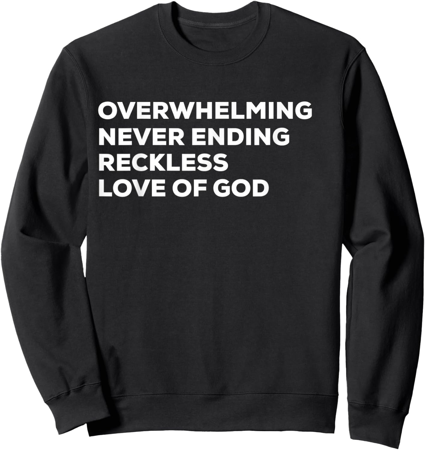 Overwhelming Never Ending Reckless Love of God Sweatshirt - Sweatshirt | Black
