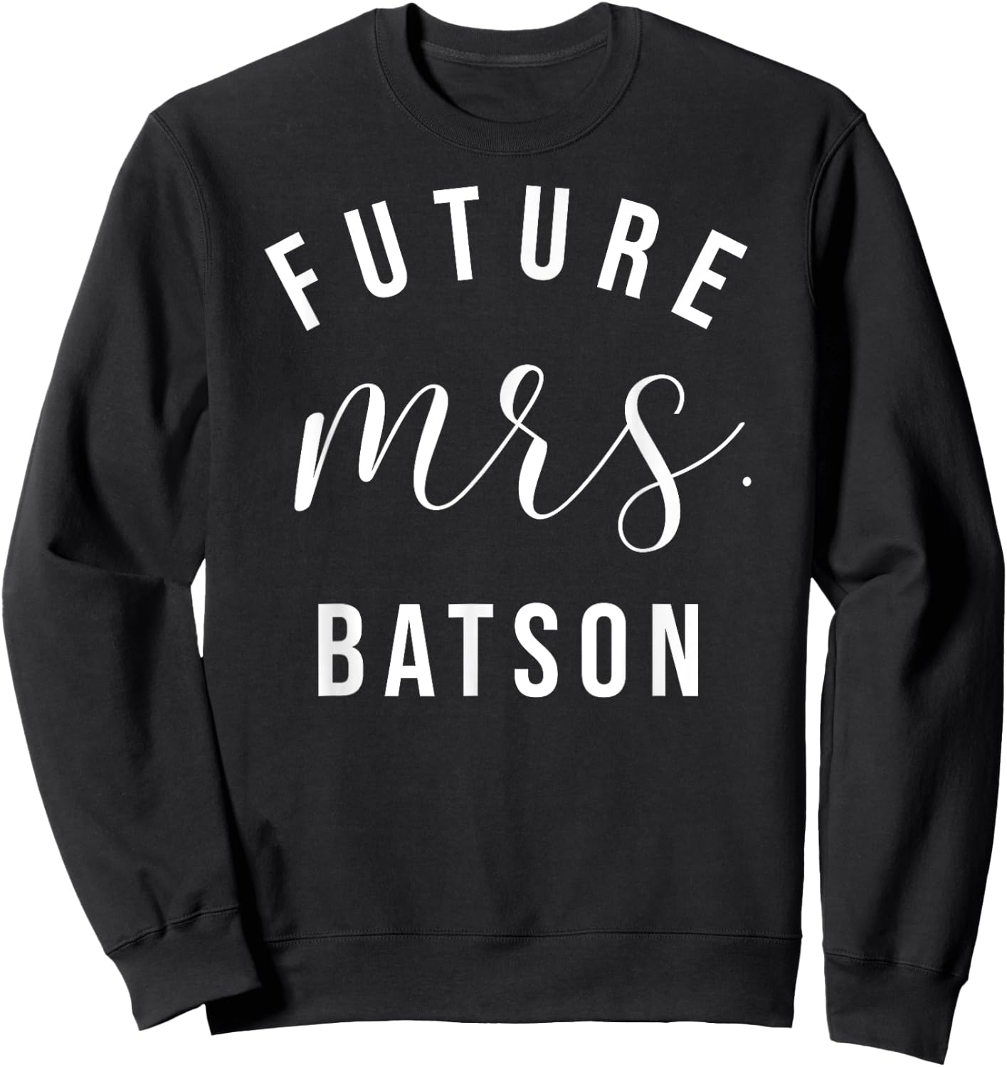 Future Mrs Batson I Said Yes Personalized Customized Fiancee Sweatshirt - Sweatshirt | Black