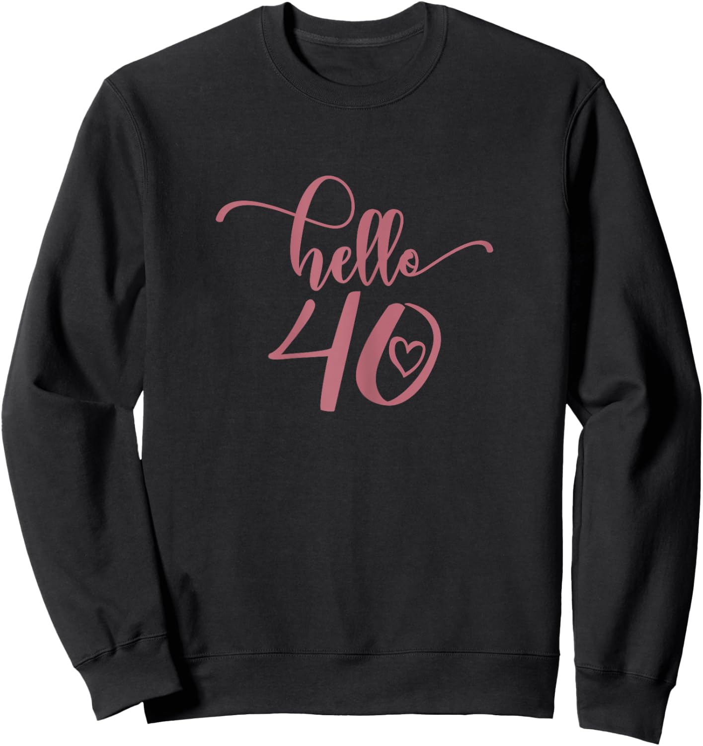 40th Birthday , Hello 40, Forty 40 Years Old Cute Sweatshirt - Sweatshirt | Black