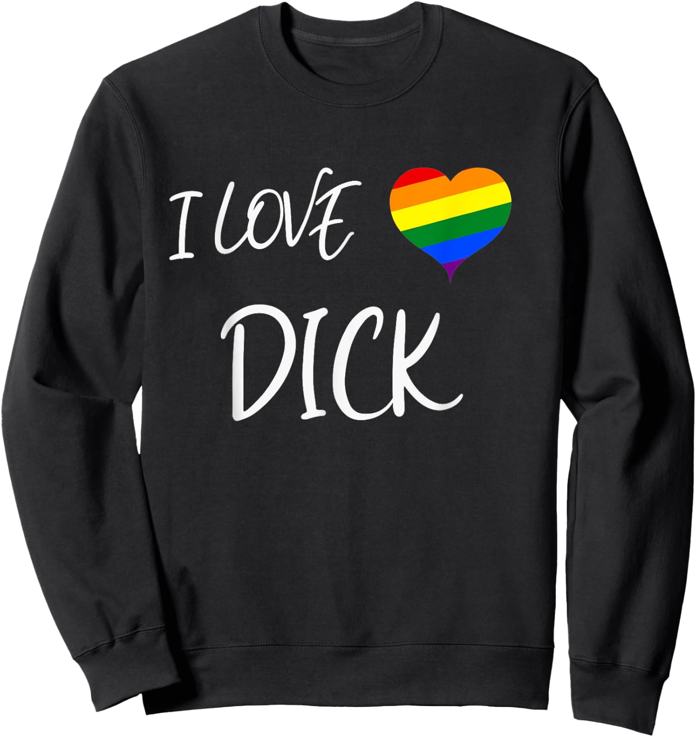 Cool Gay Pride Quote I Love Dick Funny Gay Pride Sweatshirt - Sweatshirt | Black