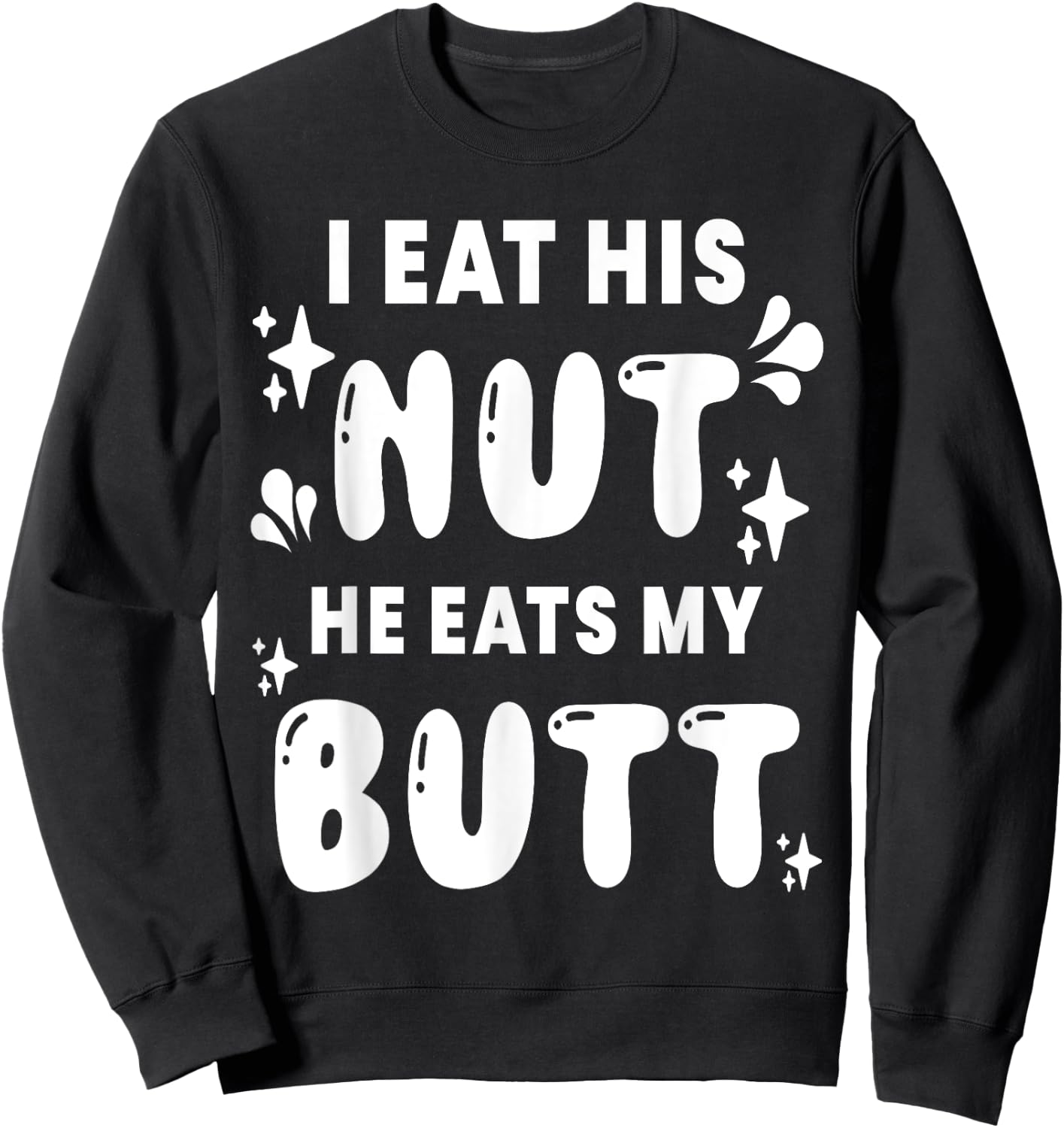 I Eat His Nut He Eats My Butt Couple Intimate Naughty Wife Sweatshirt - Sweatshirt | Black