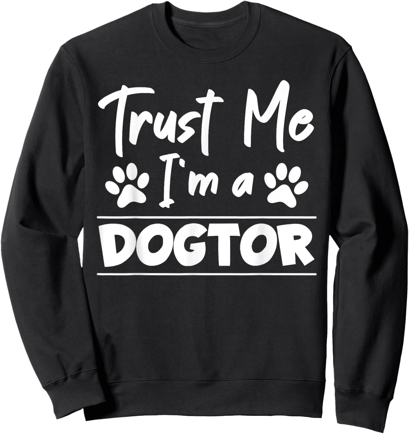 Trust Me I Am Dogtor Vet Sweatshirt - Sweatshirt | Black