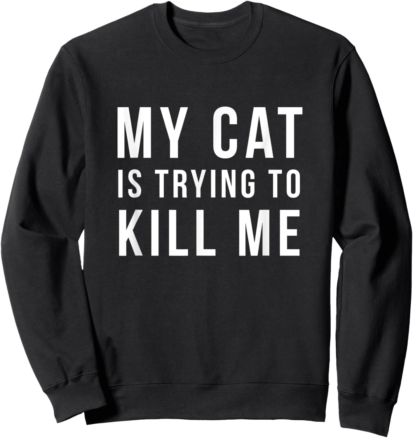 funny cat lover gifts - My Cat Is Trying To Kill Me shirt Sweatshirt - Sweatshirt | Black