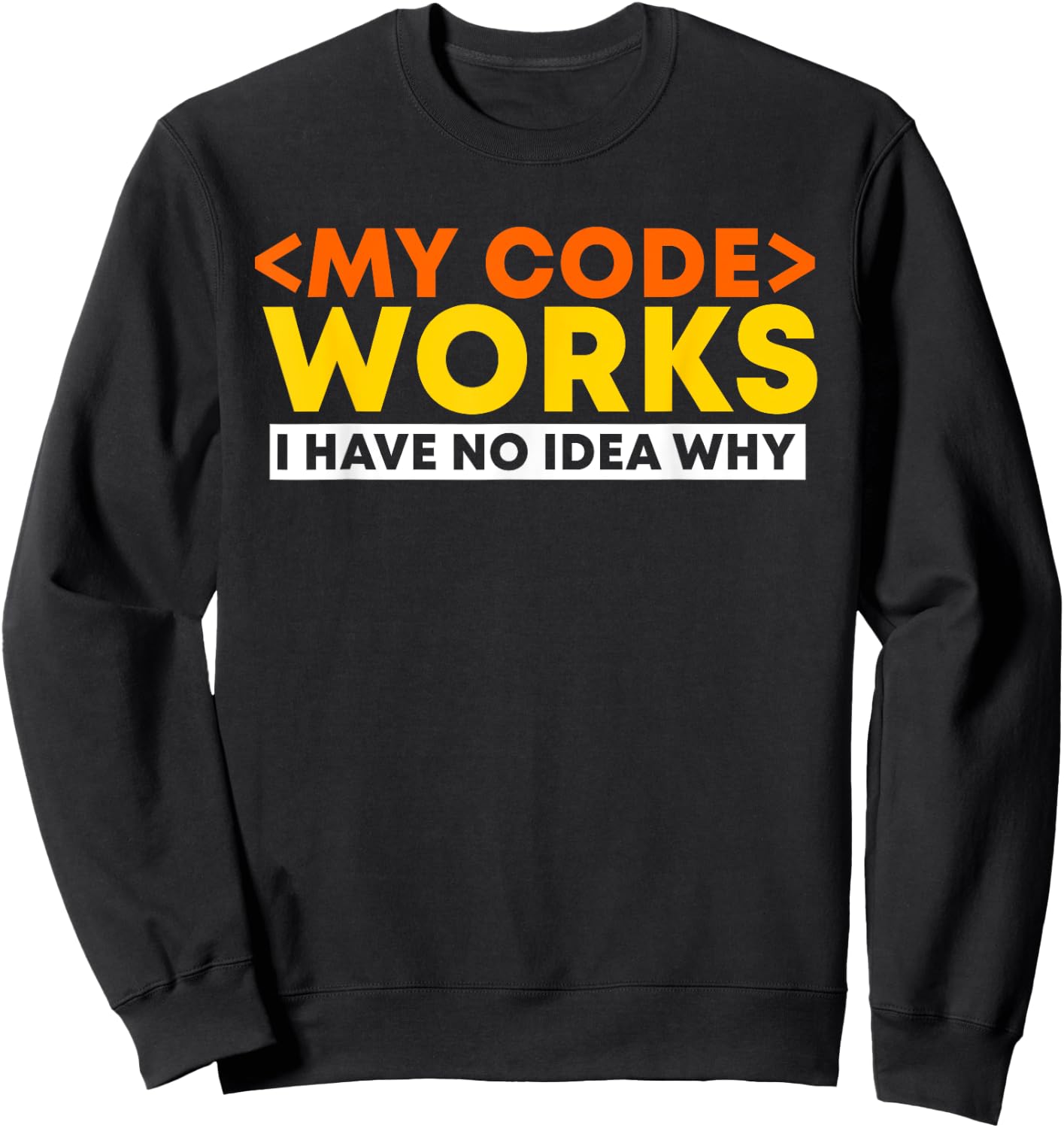 My Code Works I Have No Idea Why Programmer Developer Coding Sweatshirt - Sweatshirt | Black