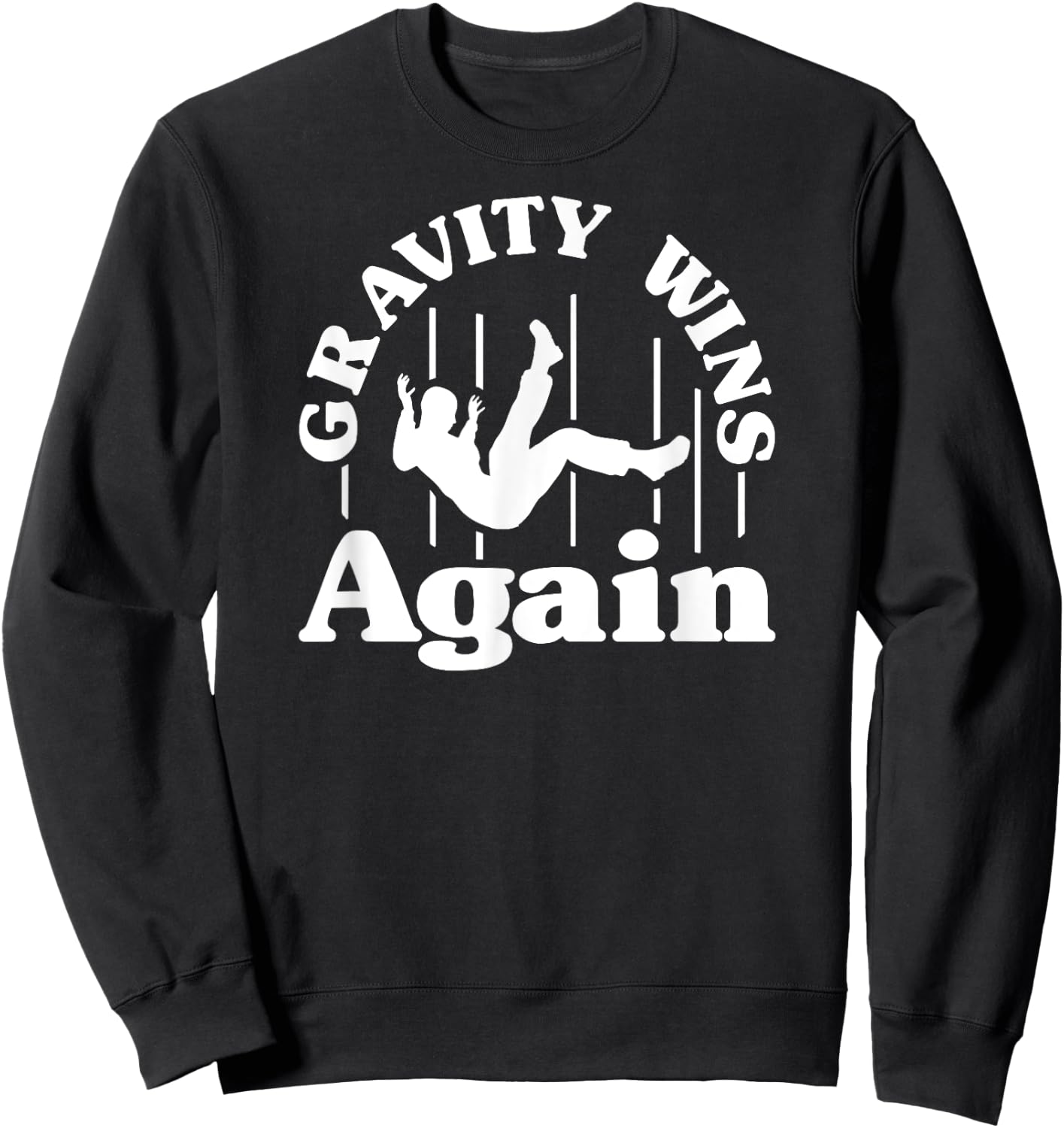 Gravity Wins Again Random Gravity Checks Funny Don't Fall Sweatshirt - Sweatshirt | Black