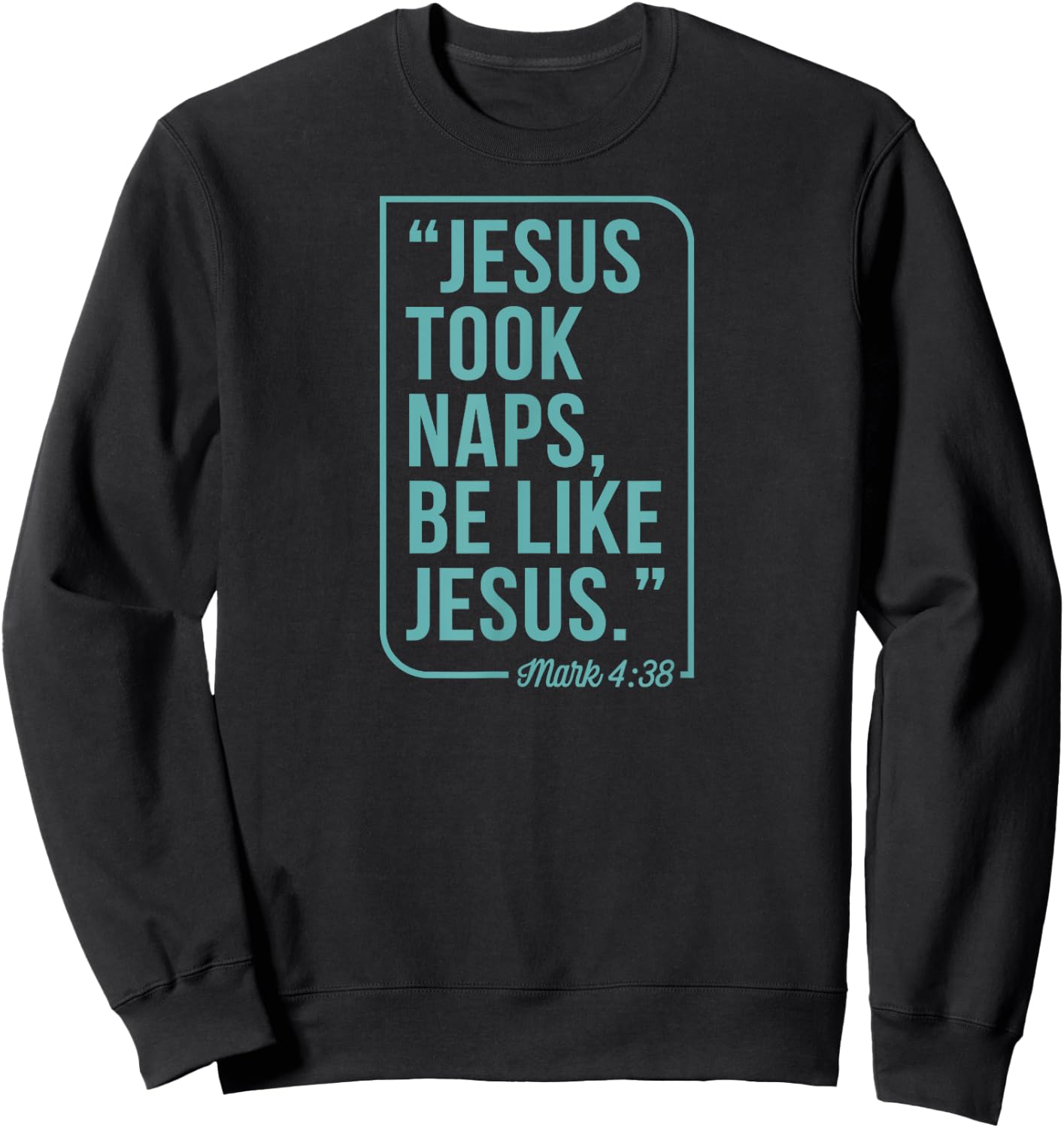 Jesus Took Naps Be Like Jesus Mark 4 38 Christian Bible Sweatshirt - Sweatshirt | Black