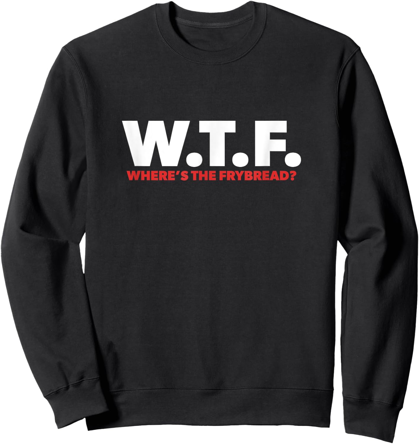 WTF Where's The Frybread Cool Native American Logo Funny Sweatshirt - Sweatshirt | Black