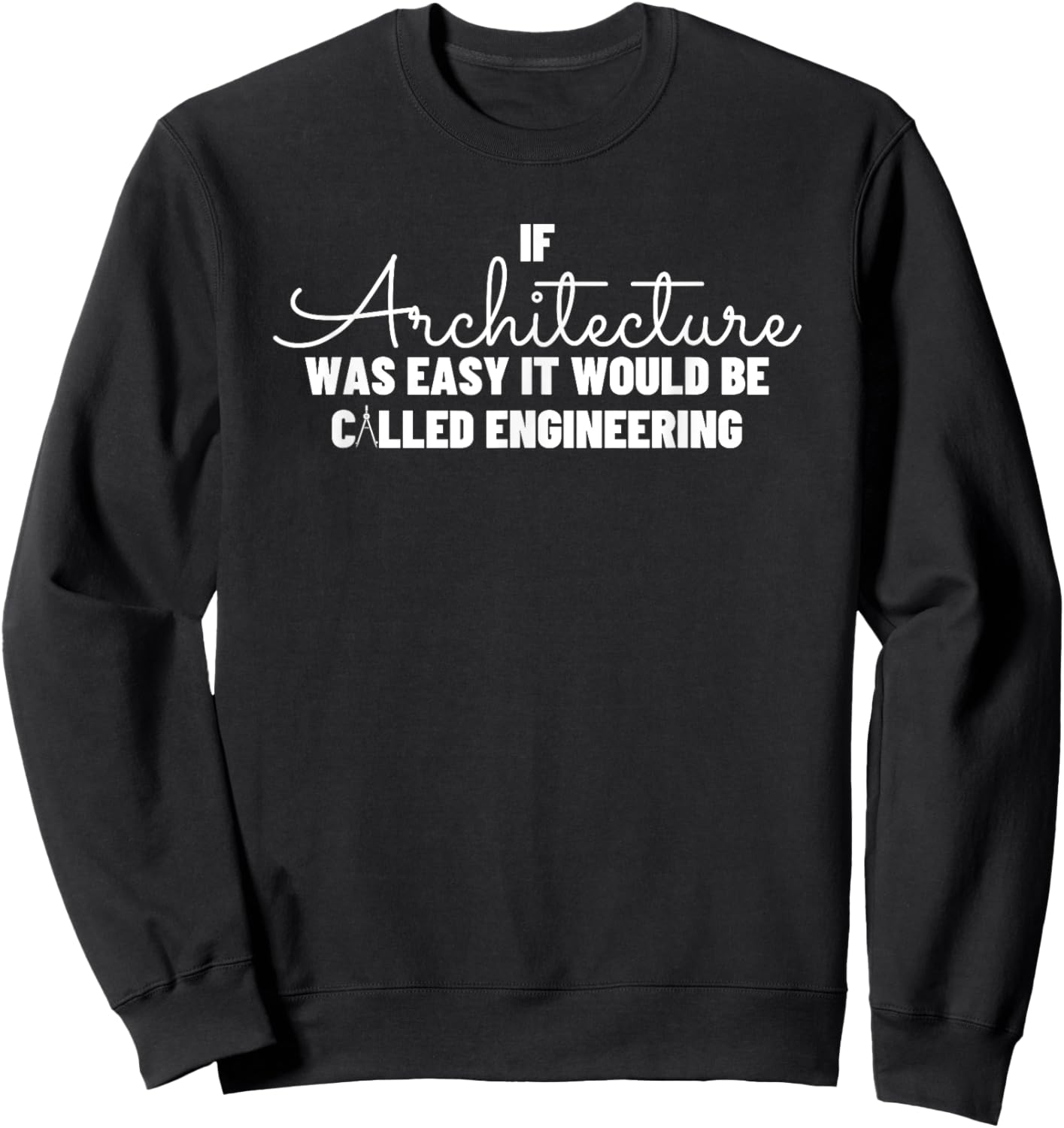 If Architecture Was Easy It Would Be Called Engineering Gift Sweatshirt - Sweatshirt | Black